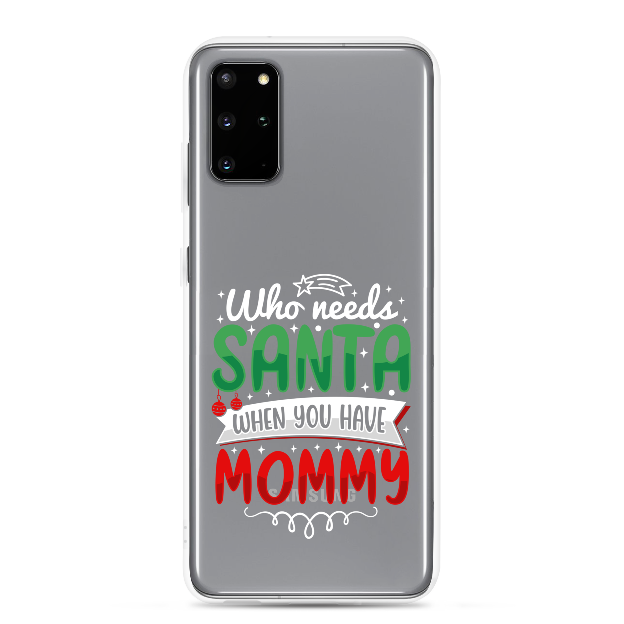 Who Needs Santa When You Have Mommy Clear Case for Samsung®