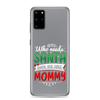 Who Needs Santa When You Have Mommy Clear Case for Samsung®