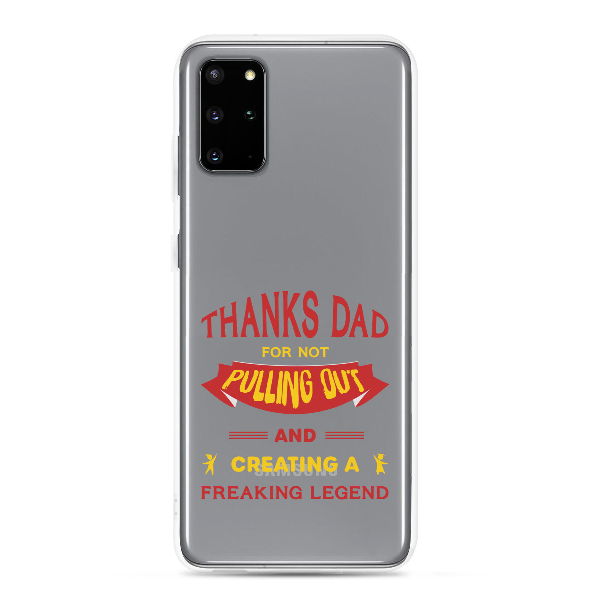 Thanks Dad For Not Pulling Out And Creating A Freaking Legend Clear Case for Samsung®