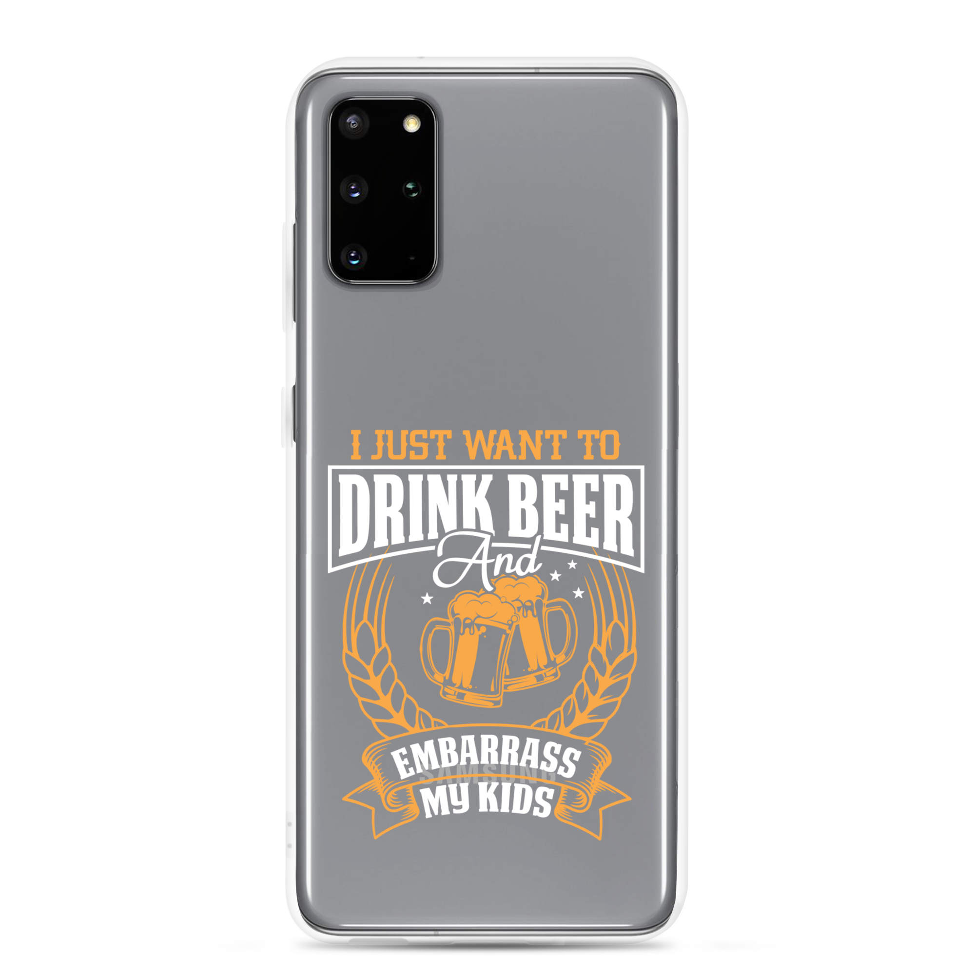 I Just Want To Drink Beer And Embarrass My Kids Clear Case for Samsung®