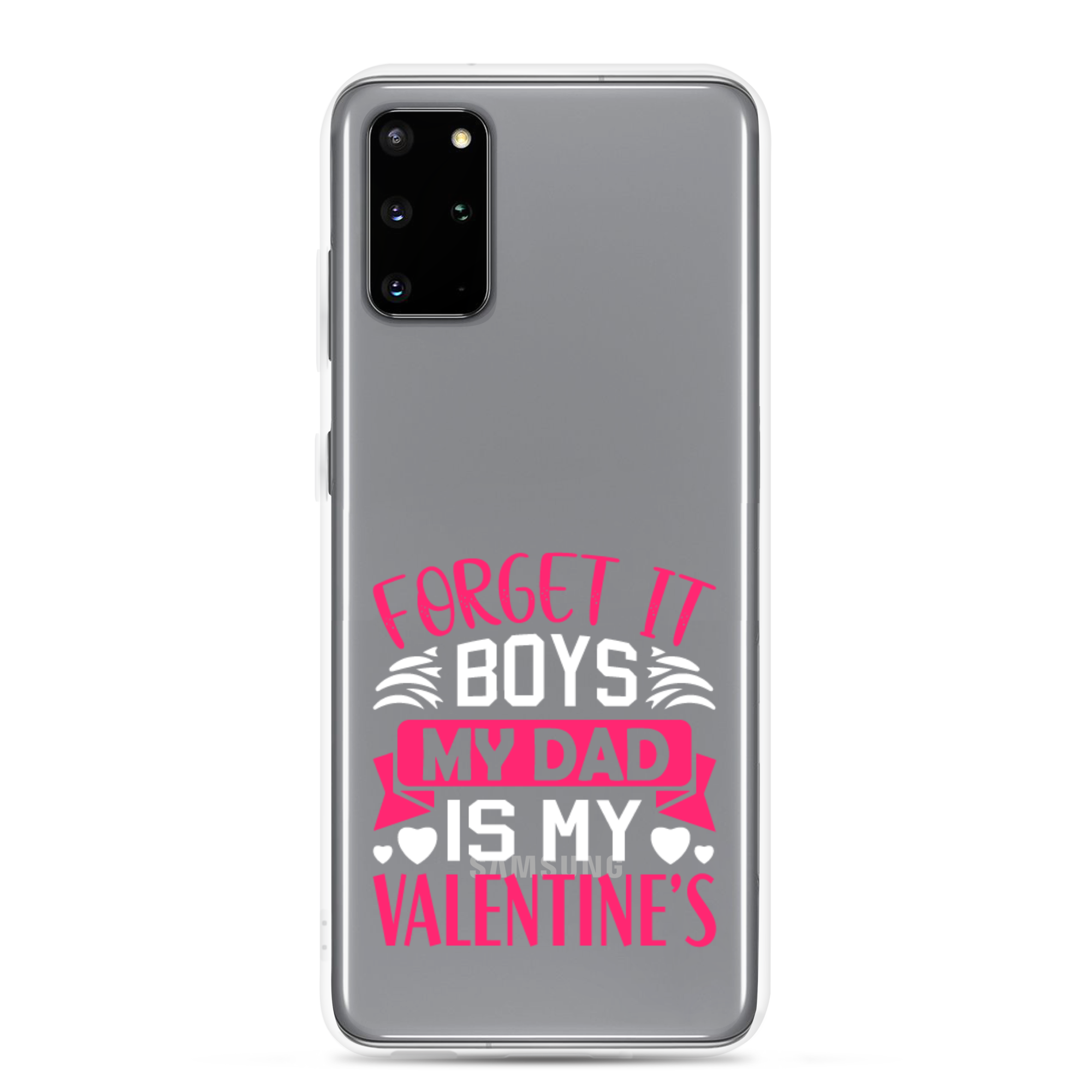 Forget It Boys My Dad is My Valentine's Clear Case for Samsung®