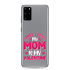 Sorry Ladies, My Mom Is My Valentine Clear Case for Samsung®