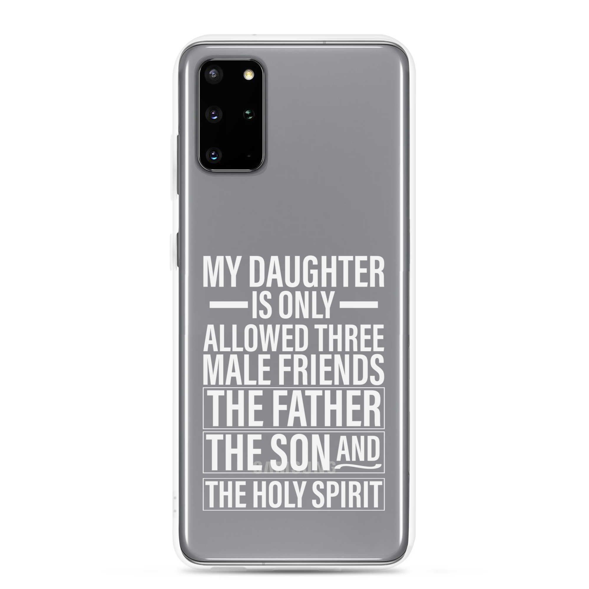 My Daughter Is Only Allowed Three Male Friends: The Father, The Son And The Holy Spirit Clear Case for Samsung®