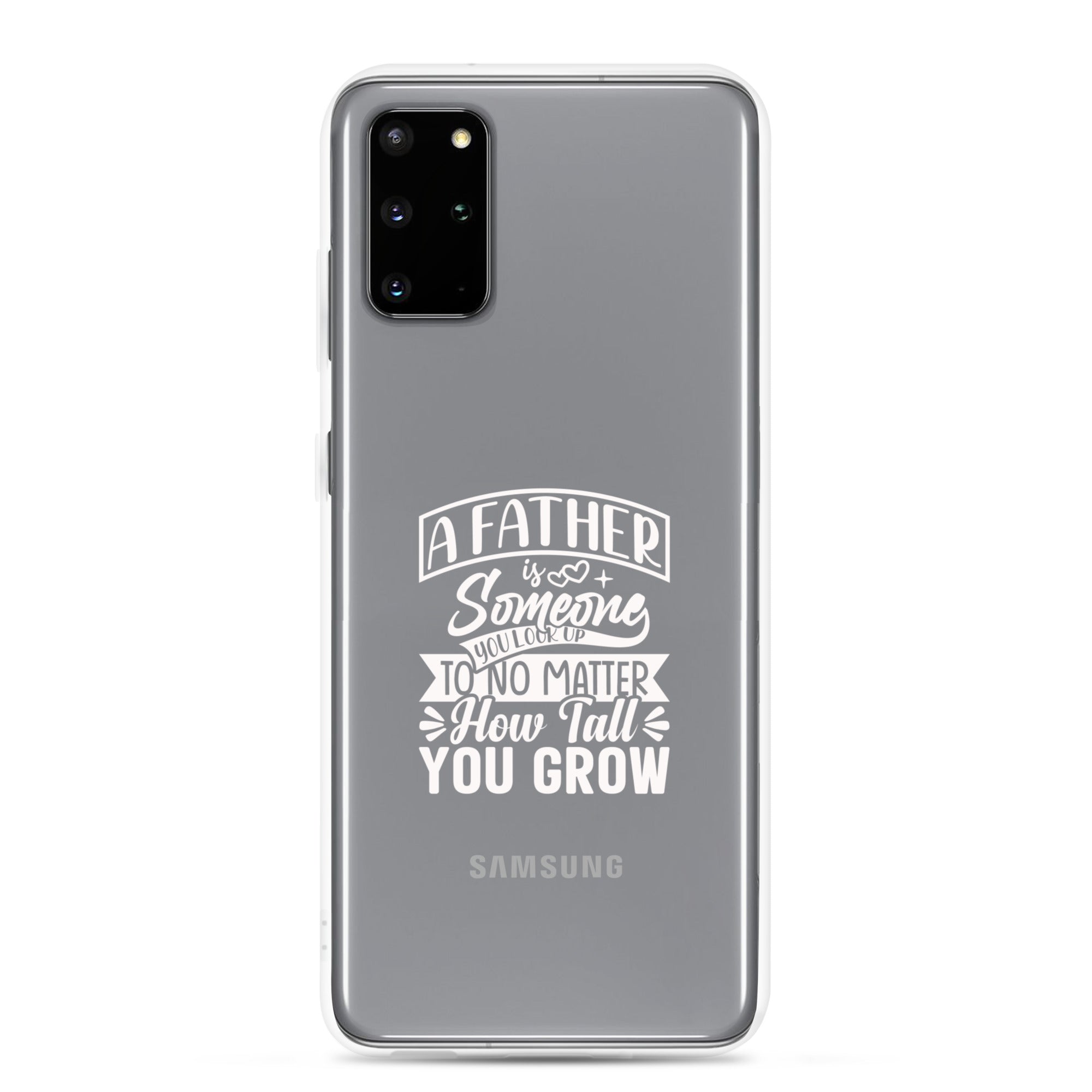 A Father Is Someone You Look Up To No Matter How Tall You Grow Clear Case for Samsung®