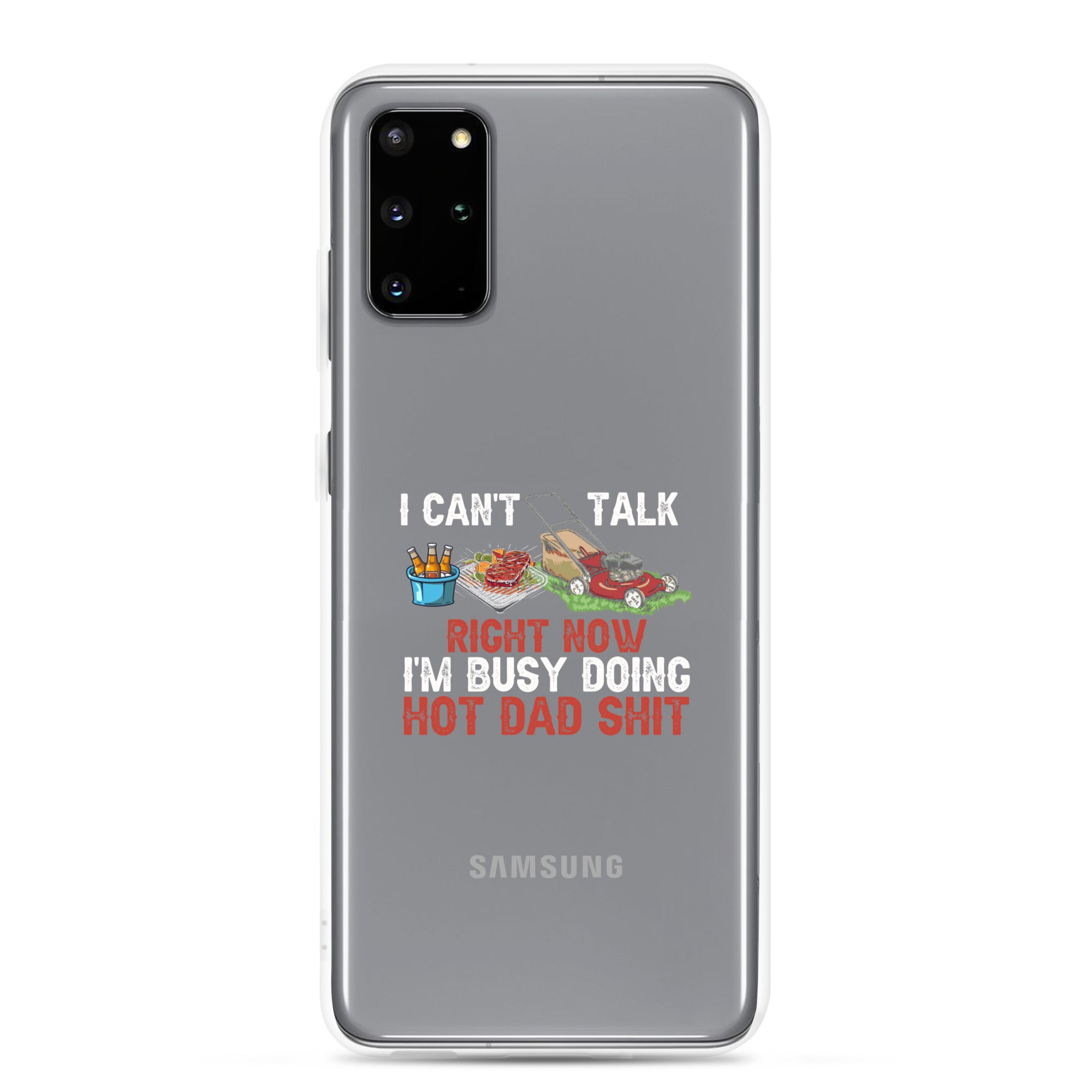 I Cant Talk Right Now Im Busy Doing Hot Dad Shit Clear Case for Samsung®