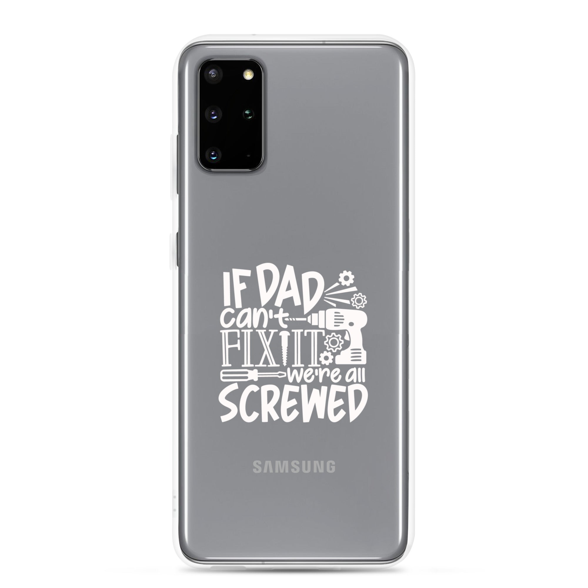 If Dad Cant Fix It We're All Screwed Clear Case for Samsung®