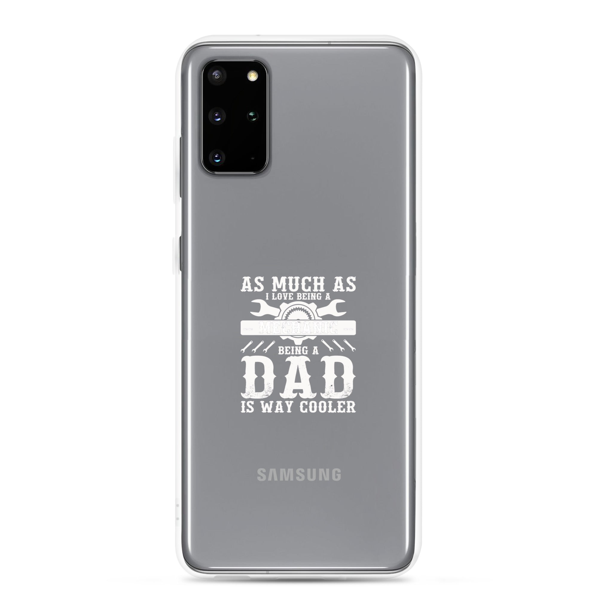 As Much As I Love Begin A Mechanic Begin A Dad Is Way Cooler Clear Case for Samsung®