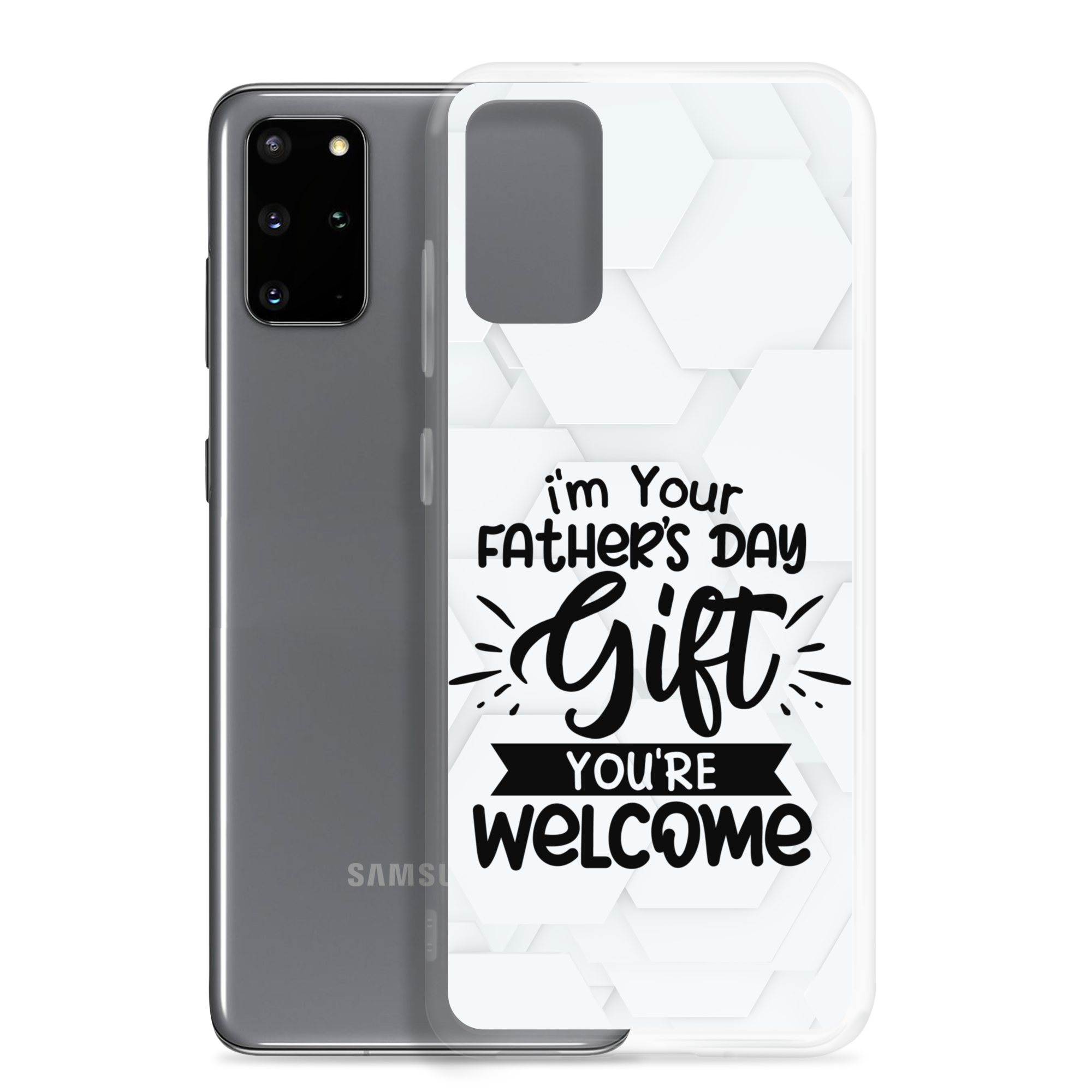 I'm Your Father's Day Gift You're Welcome Clear Case for Samsung®