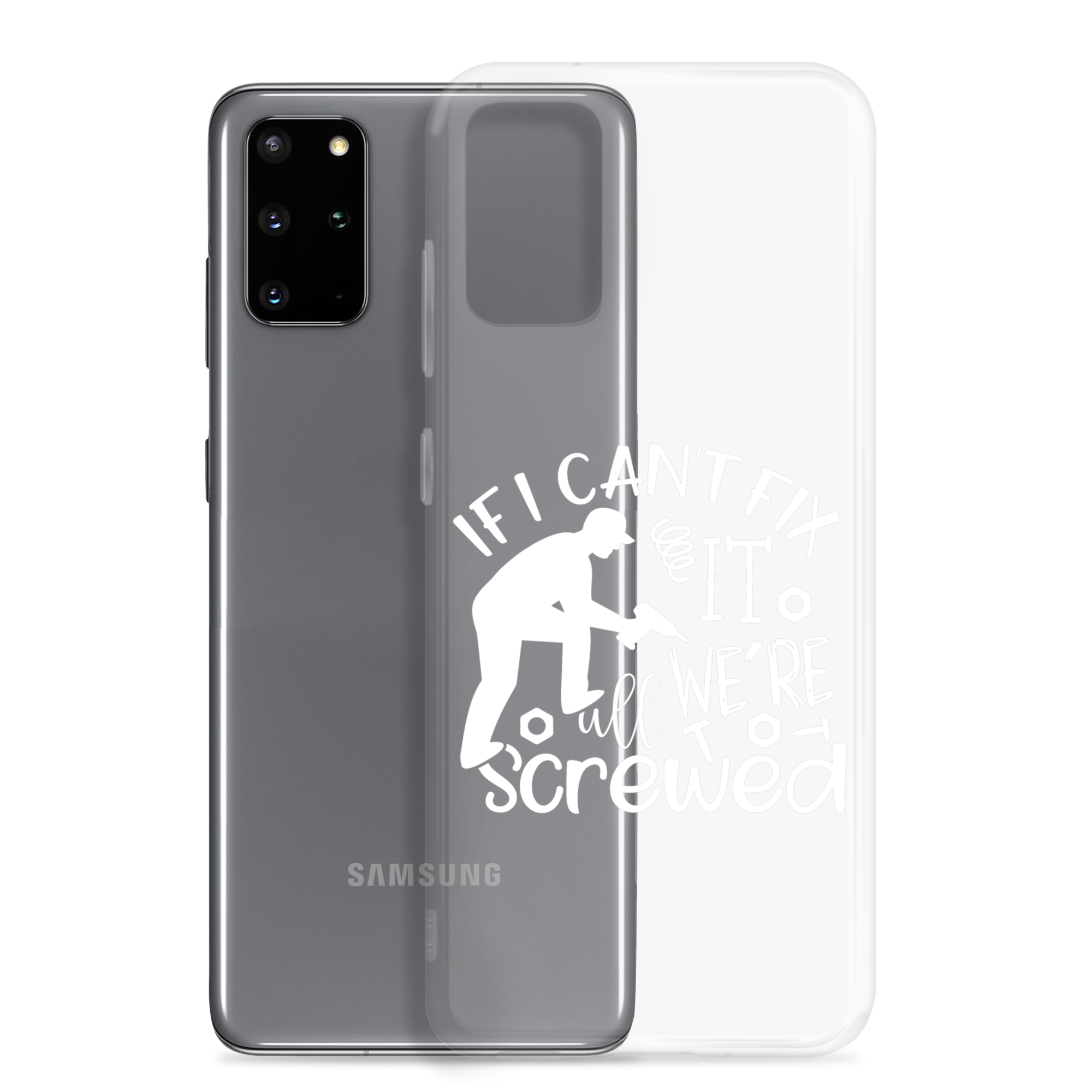 If I Can't Fix It We're All Screwed Clear Case for Samsung®