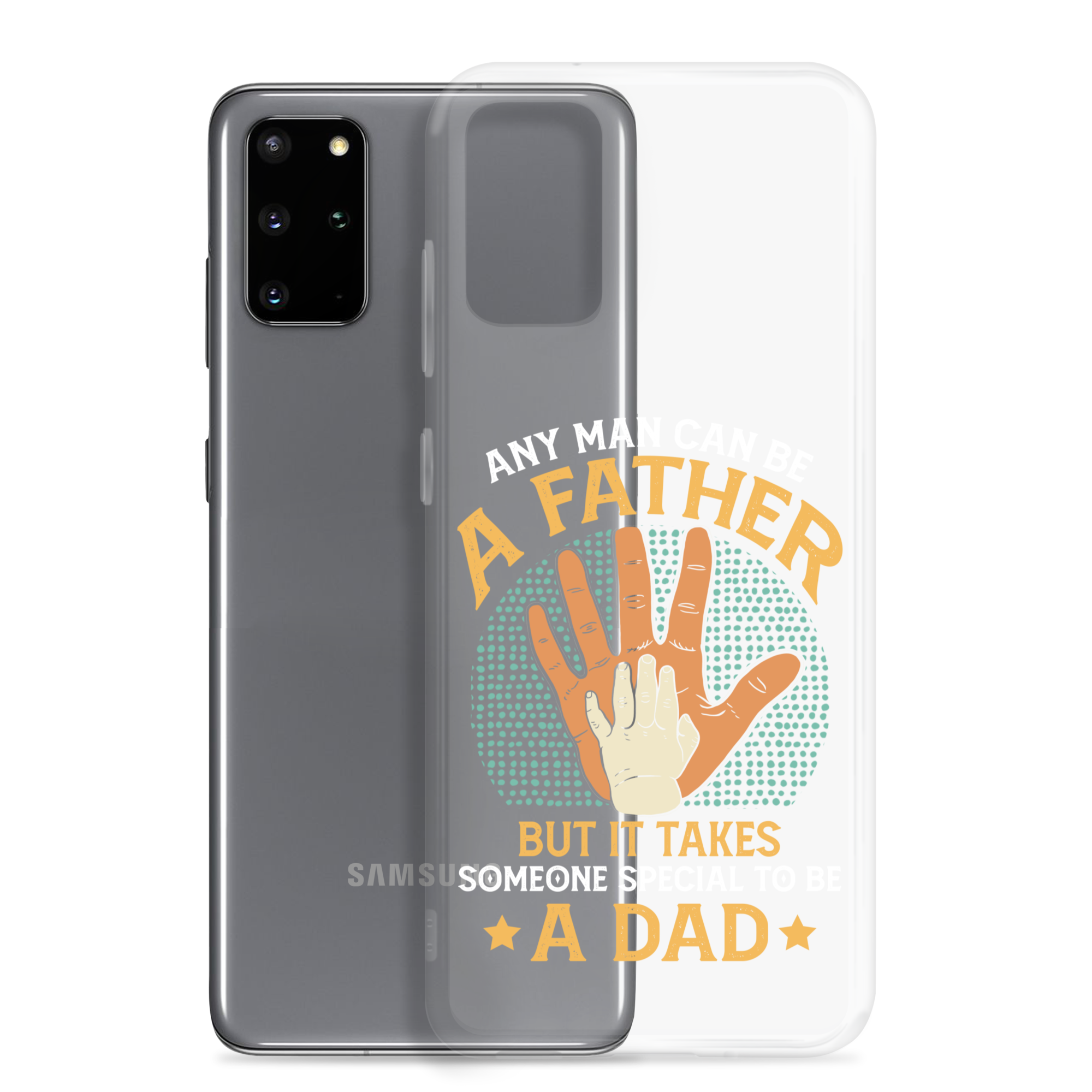 Any Man Can Be A Father But It Takes Someone Special To Be A Father Clear Case for Samsung®