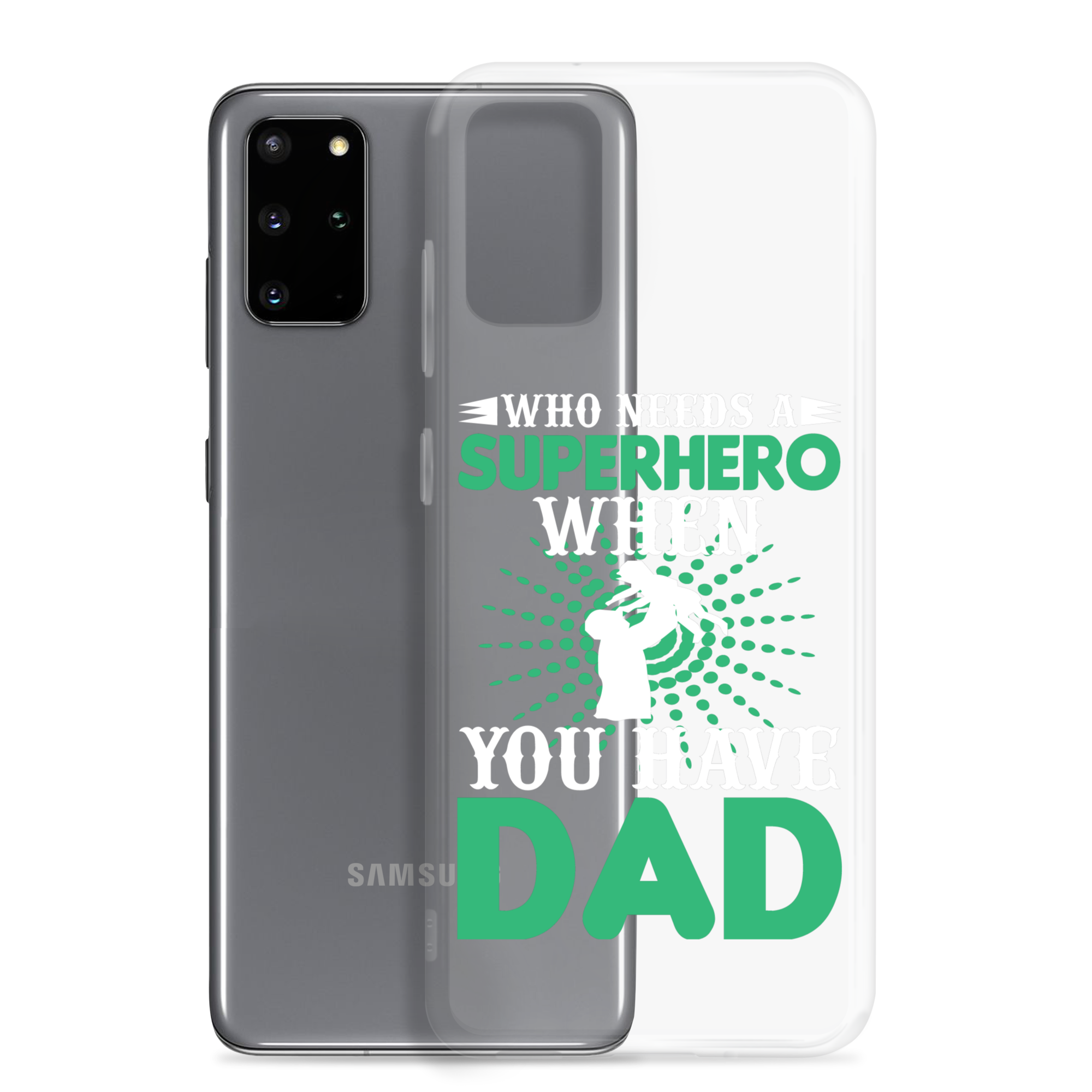 Who Needs A Superhero When You Have Dad Clear Case for Samsung®