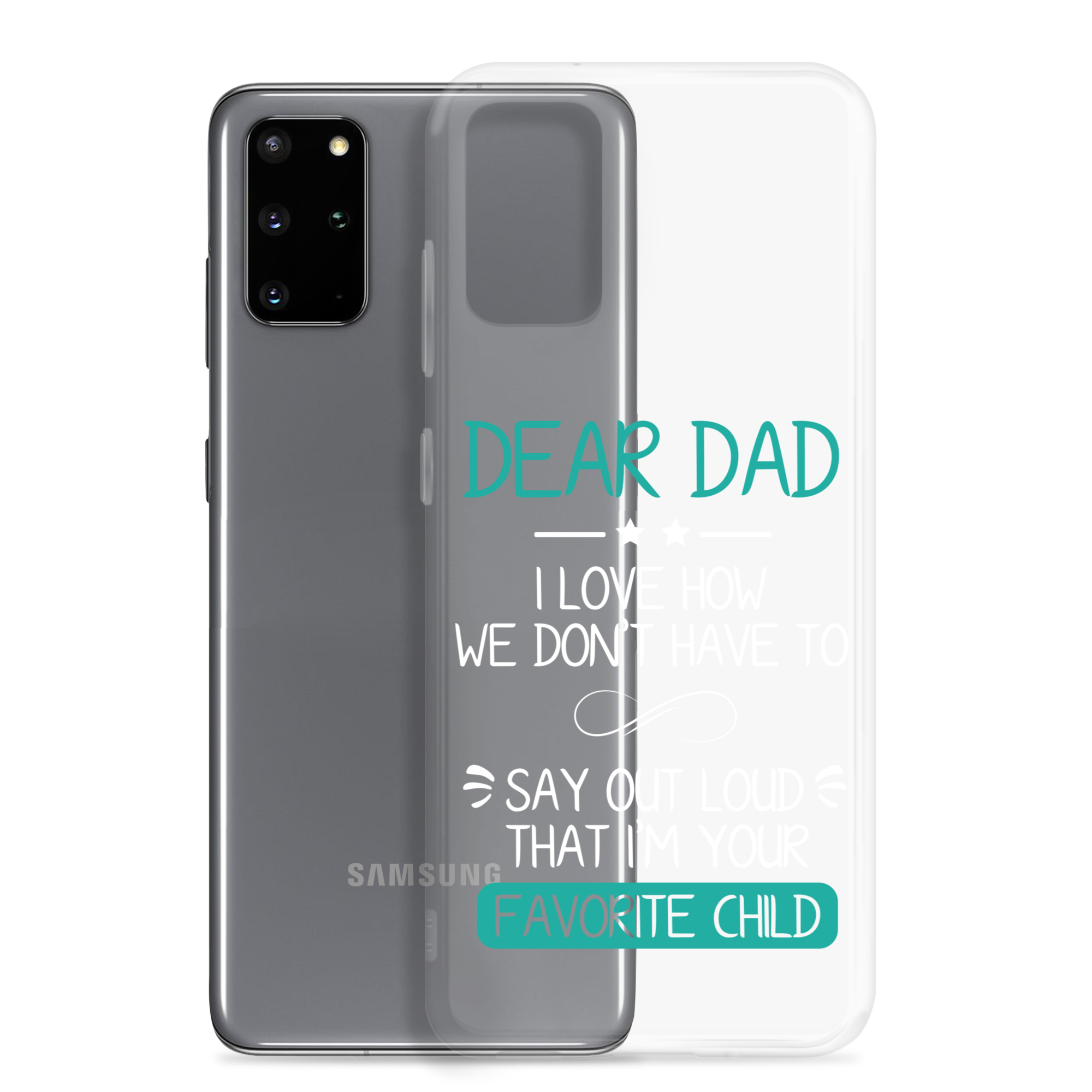 Dear Dad I Love How We Don't Have To Say Out Loud That I'm Your Favorite Child Clear Case for Samsung®