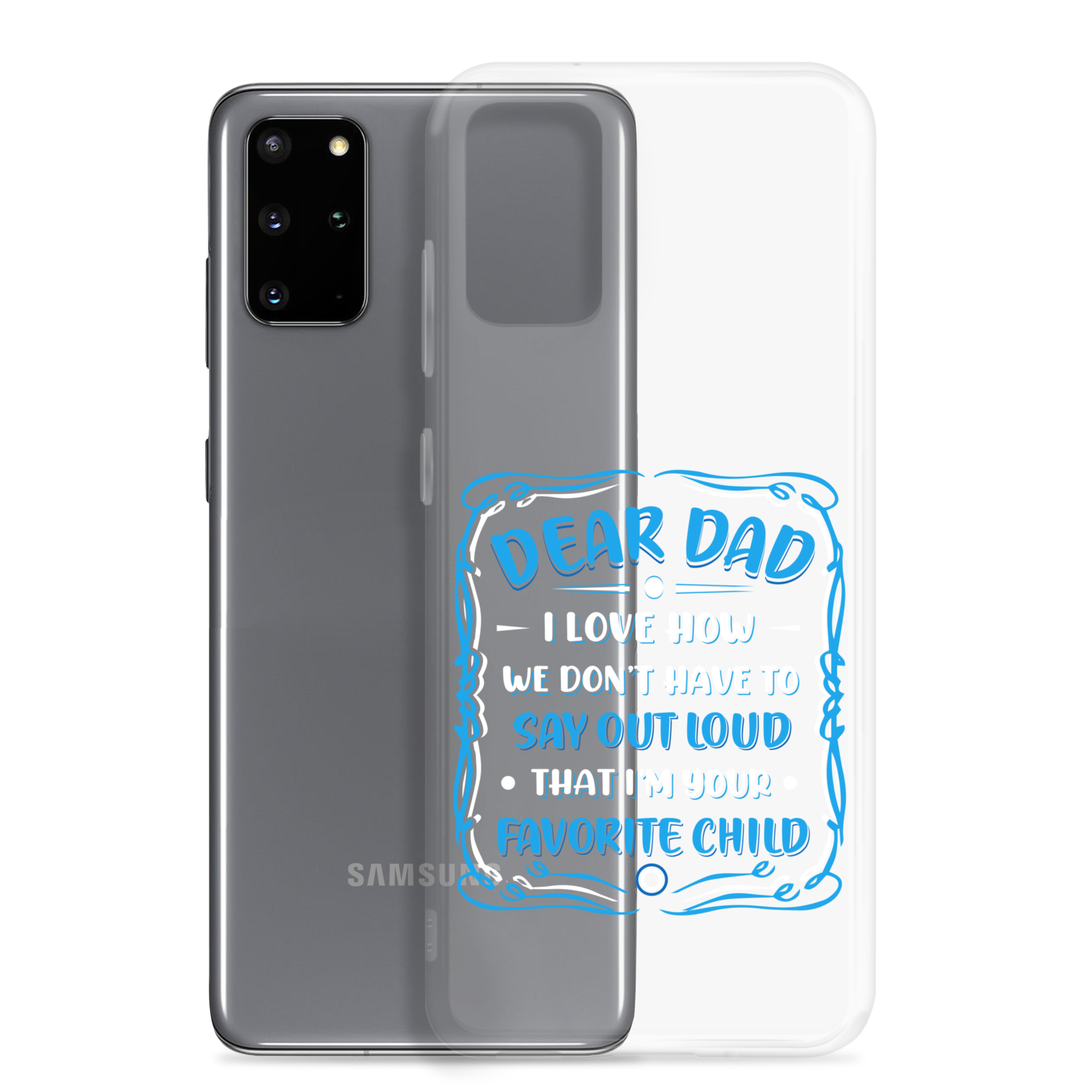 Dear Dad I Love How We Don't Have To Say Out Loud That I'm Your Favorite Child Clear Case for Samsung®