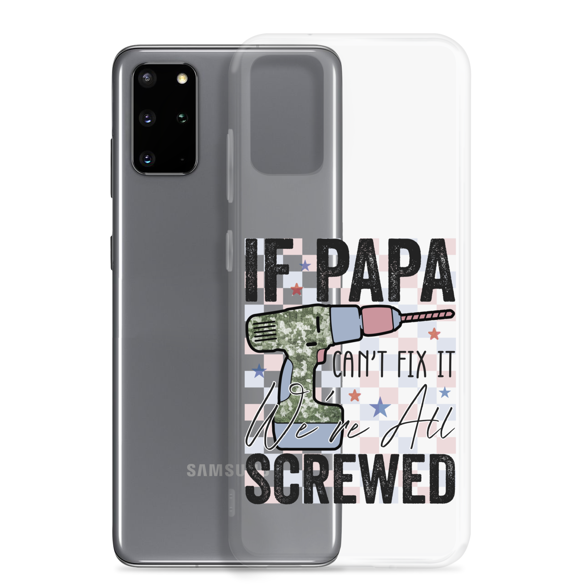 If Papa Can't Fix It We're All Screwed Clear Case for Samsung®