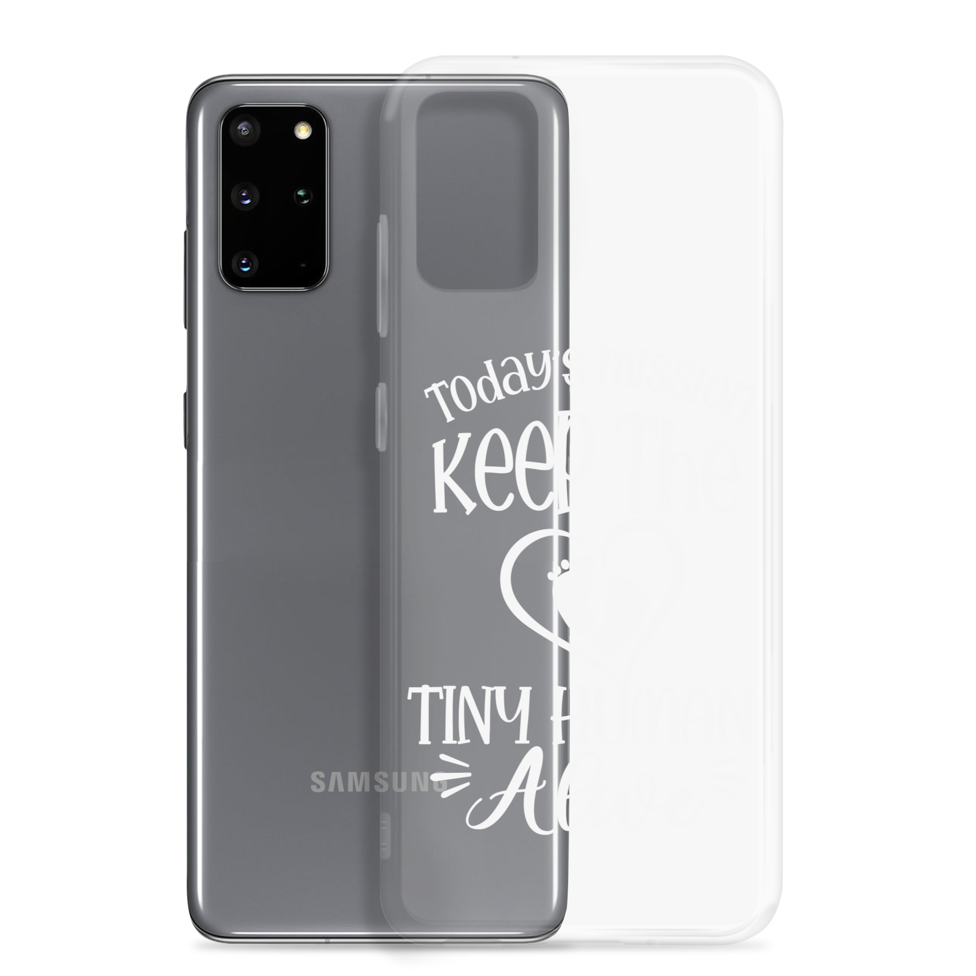 Today's Mission Keep The Tiny Human Alive Clear Case for Samsung®