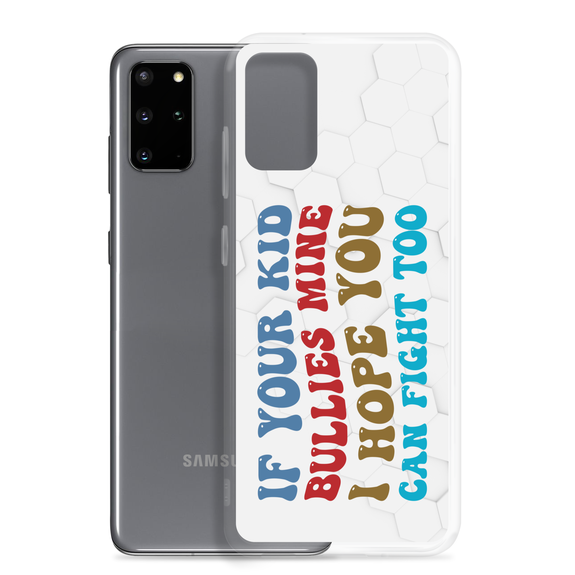 If Your Kid Bullies Mine I Hope You Can Fight Too Clear Case for Samsung®