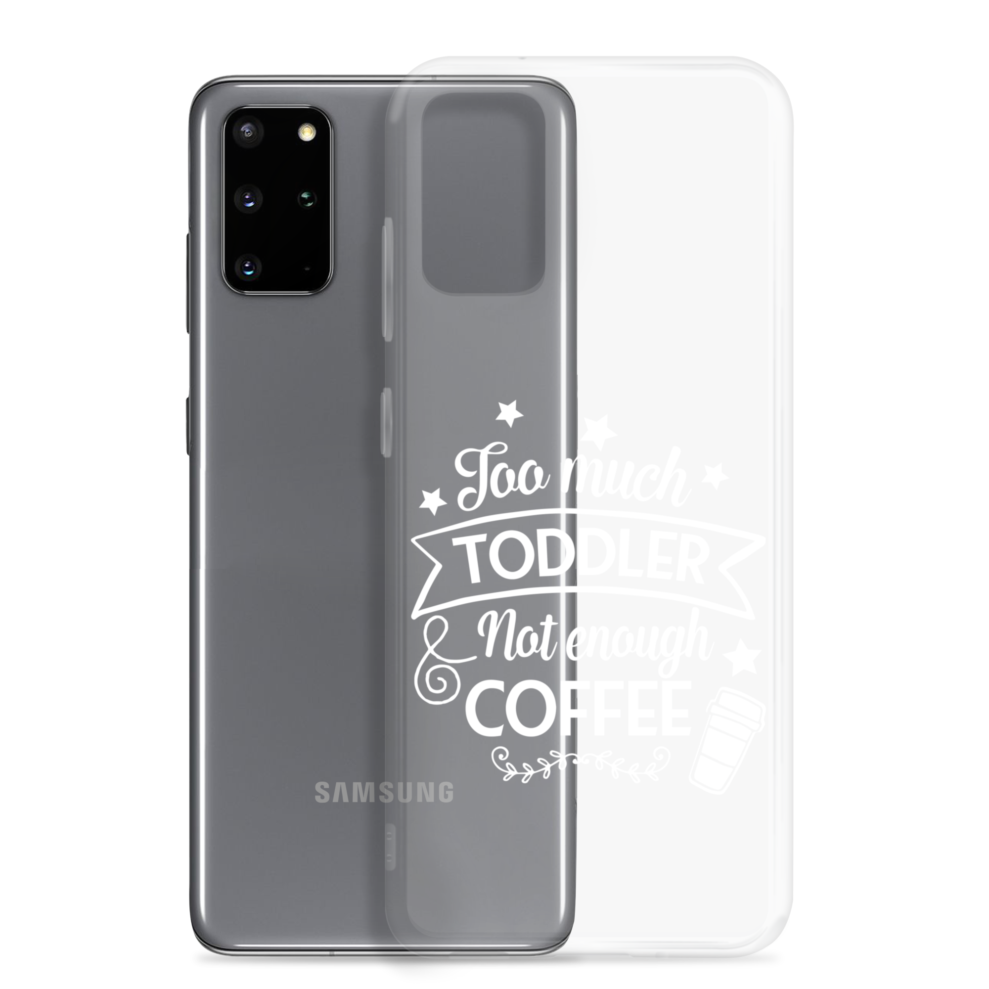 Too Much Toddler Not Enough Coffee Clear Case for Samsung®