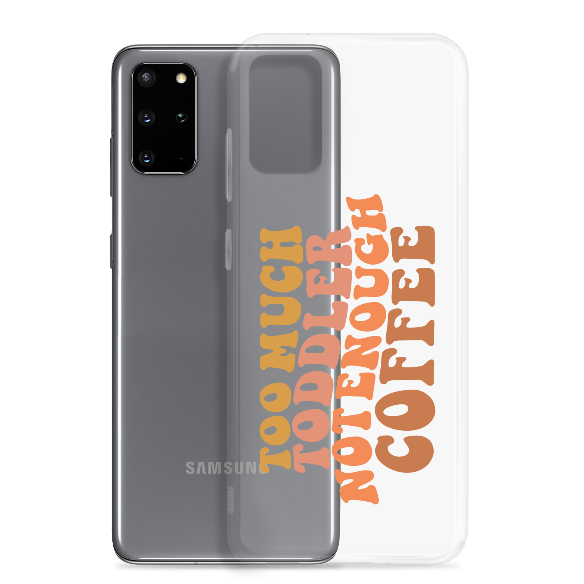 Too Much Toddler Not Enough Coffee Clear Case for Samsung®