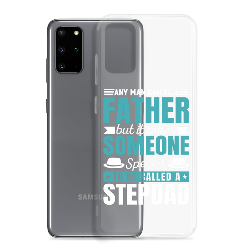 Any Man Can Be Father But It Takes Someone Special To Be Called A Stepdad Clear Case for Samsung®