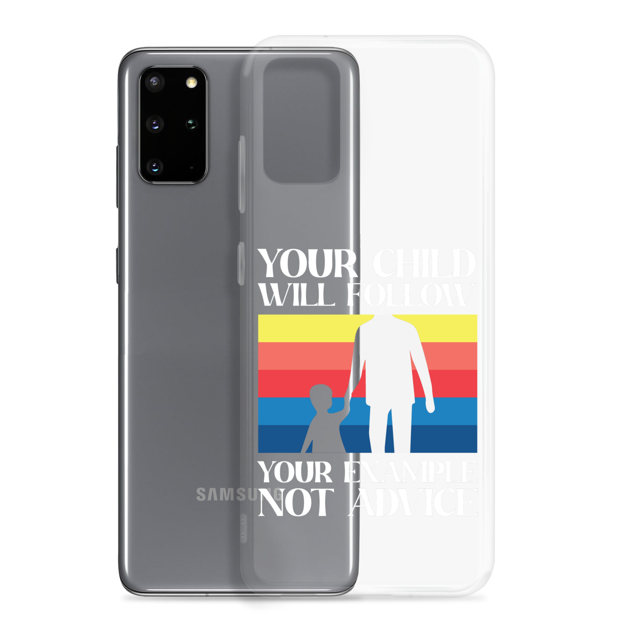 Your Child Will Follow Your Example Not Advice Clear Case for Samsung®