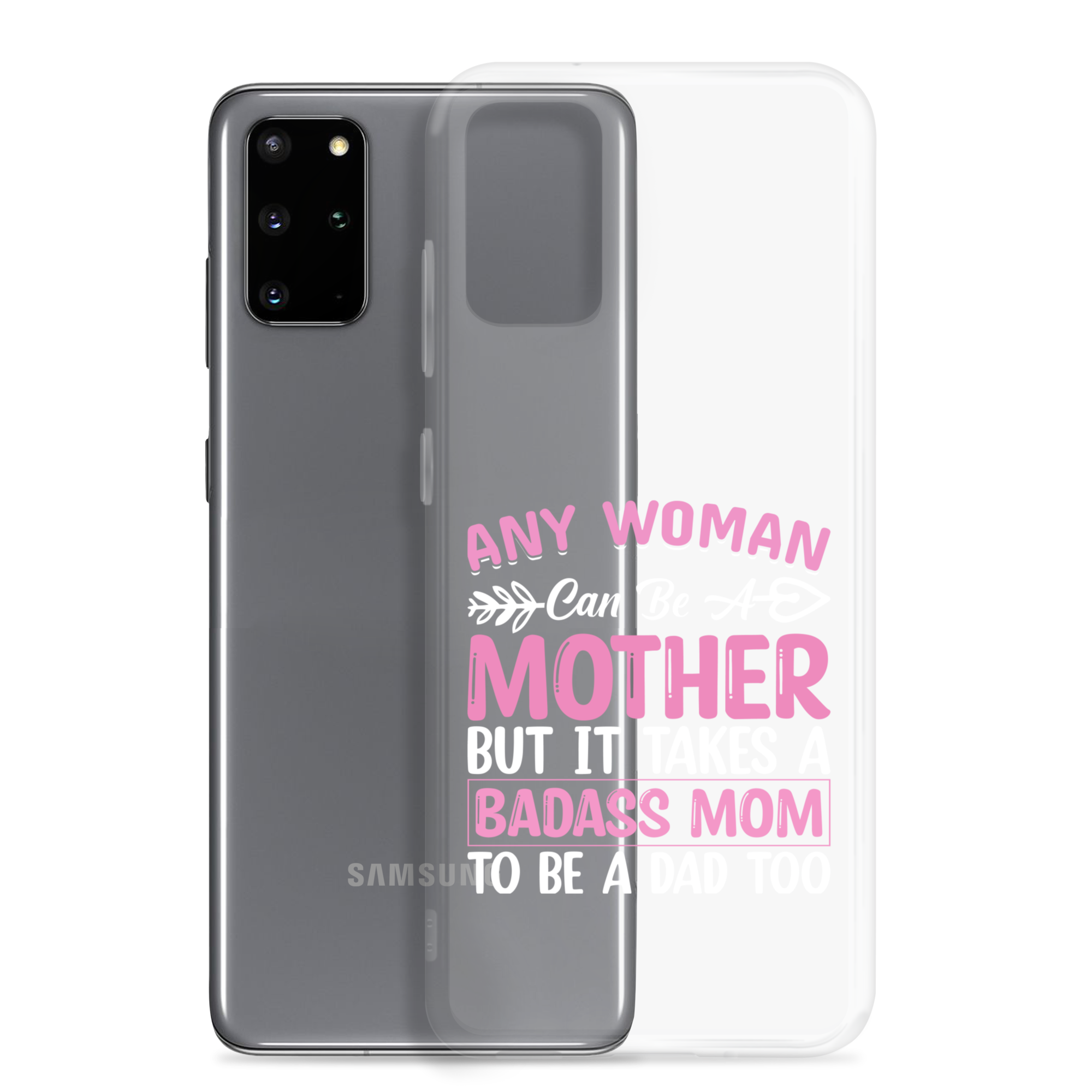 Any Woman Can Be A Mother But It Takes A Badass Mom To Be A Dad Too Clear Case for Samsung®