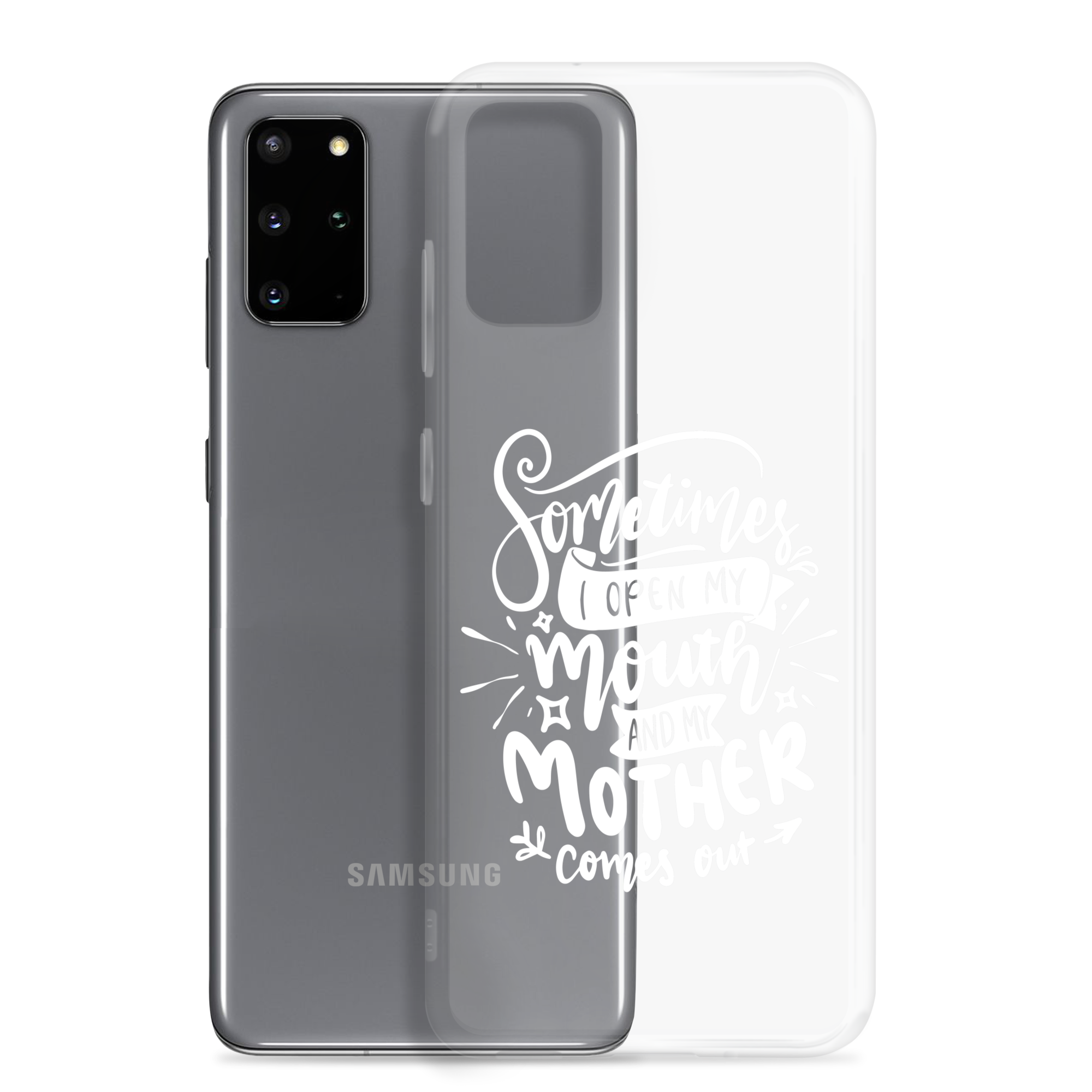 Sometimes I Open My Mouth And My Mom Comes Out Clear Case for Samsung®