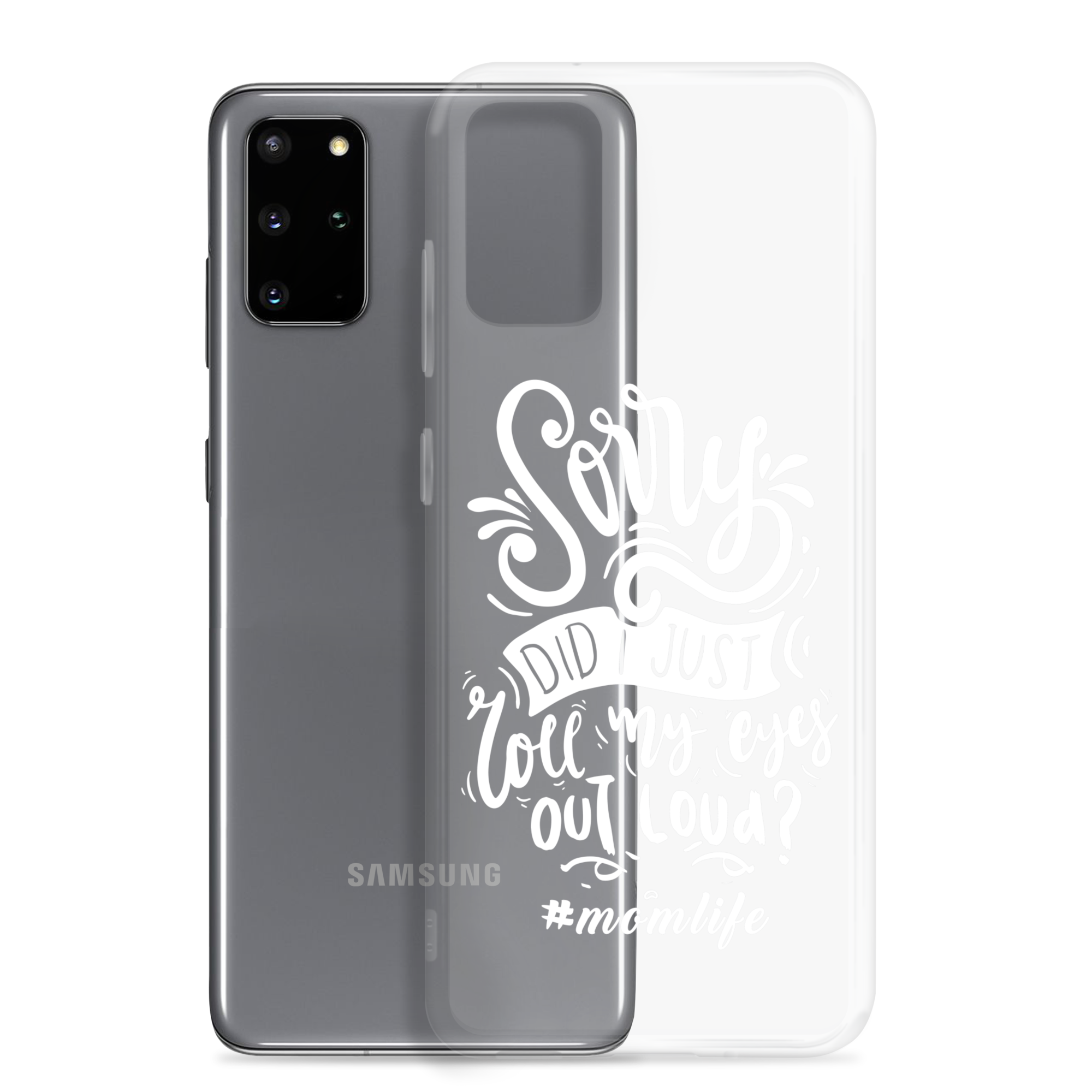 Sorry Did I Just Roll My Eyes Out Loud? #Momlife Clear Case for Samsung®