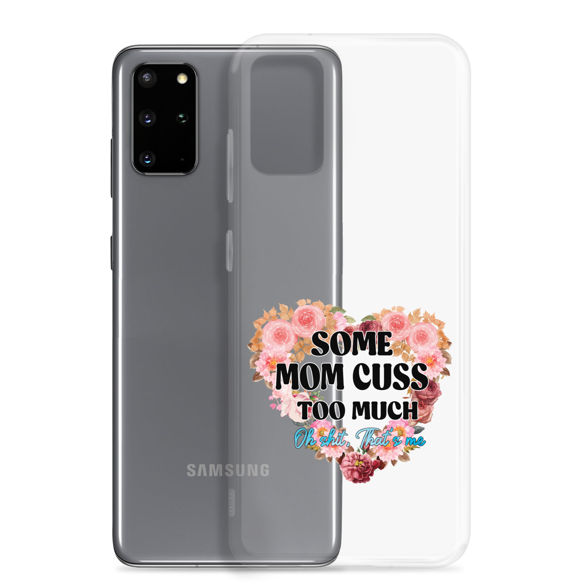 Some Mom Cuss Too Much. Oh Shit, That's Me Clear Case for Samsung®