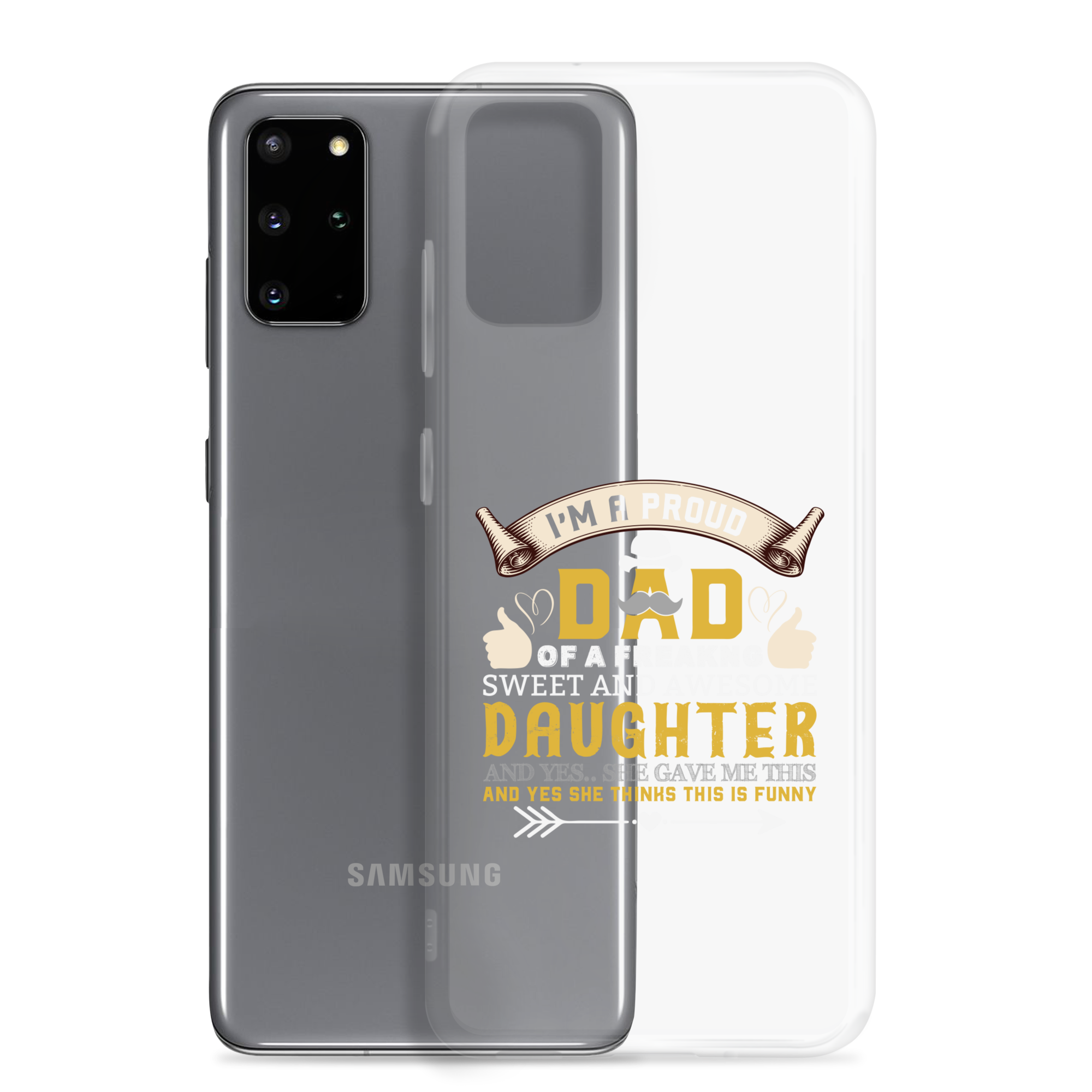 I'm A Proud Dad Of A Freaking Sweet And Awesome Daughter And Yes She Gave Me This And Yes she Thinks This Is Funny Clear Case for Samsung®