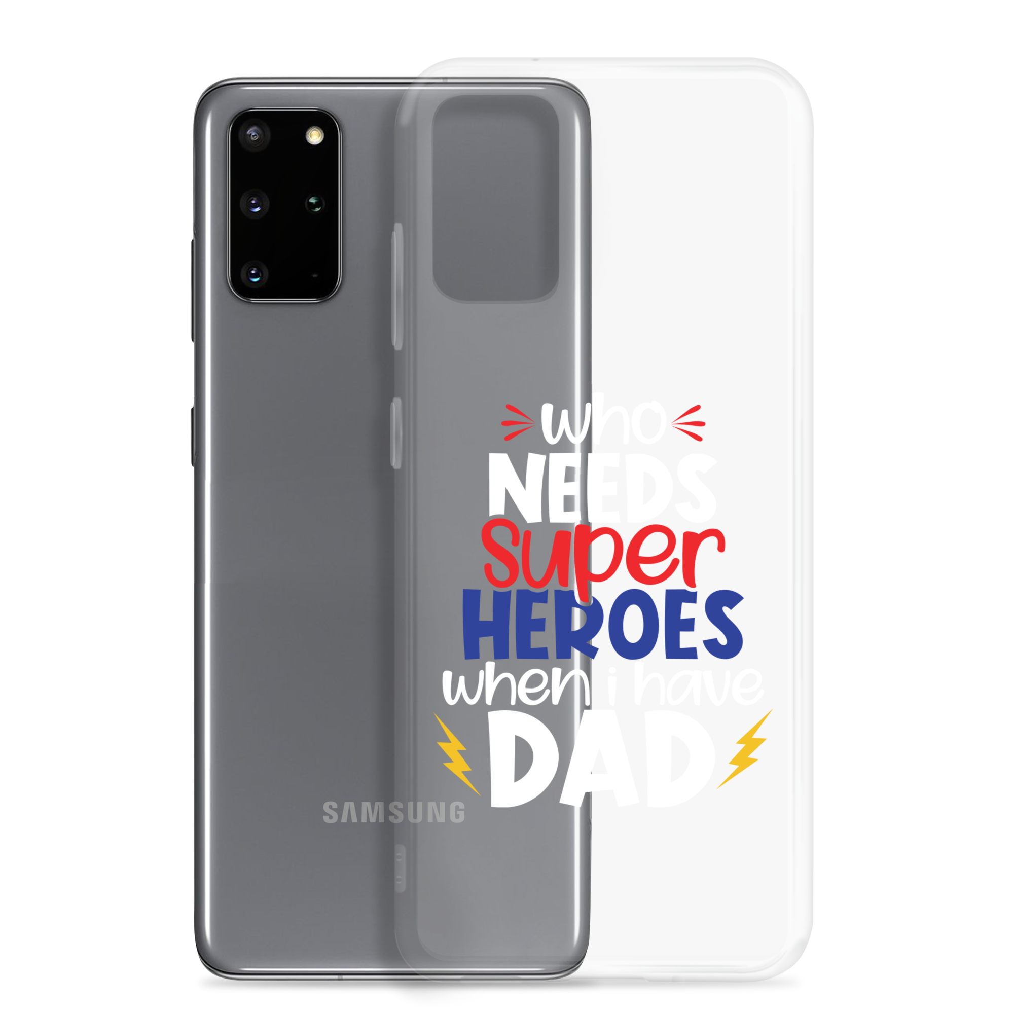 Who Needs Super Heroes When I Have Dad Clear Case for Samsung®