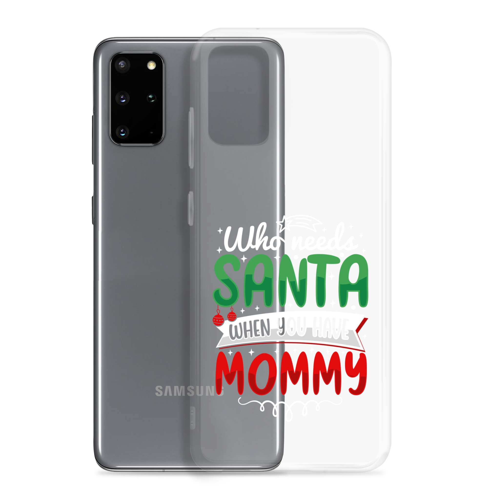 Who Needs Santa When You Have Mommy Clear Case for Samsung®