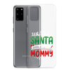 Who Needs Santa When You Have Mommy Clear Case for Samsung®