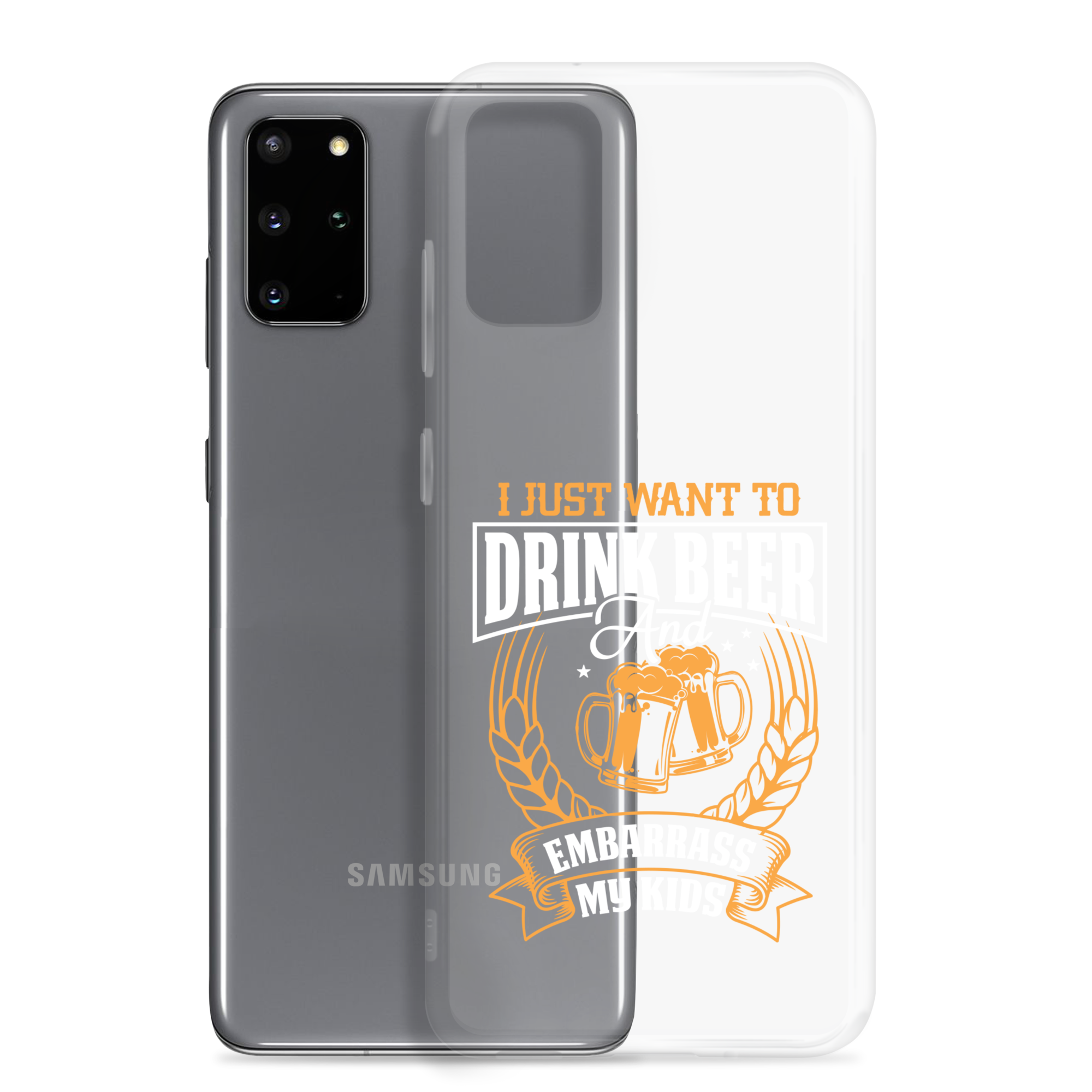 I Just Want To Drink Beer And Embarrass My Kids Clear Case for Samsung®