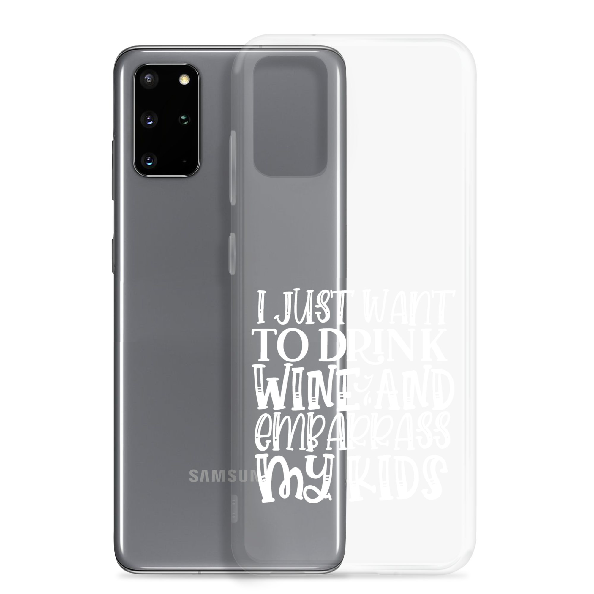 I Just Want To Drink Wine And Embarrass My Kids Clear Case for Samsung®