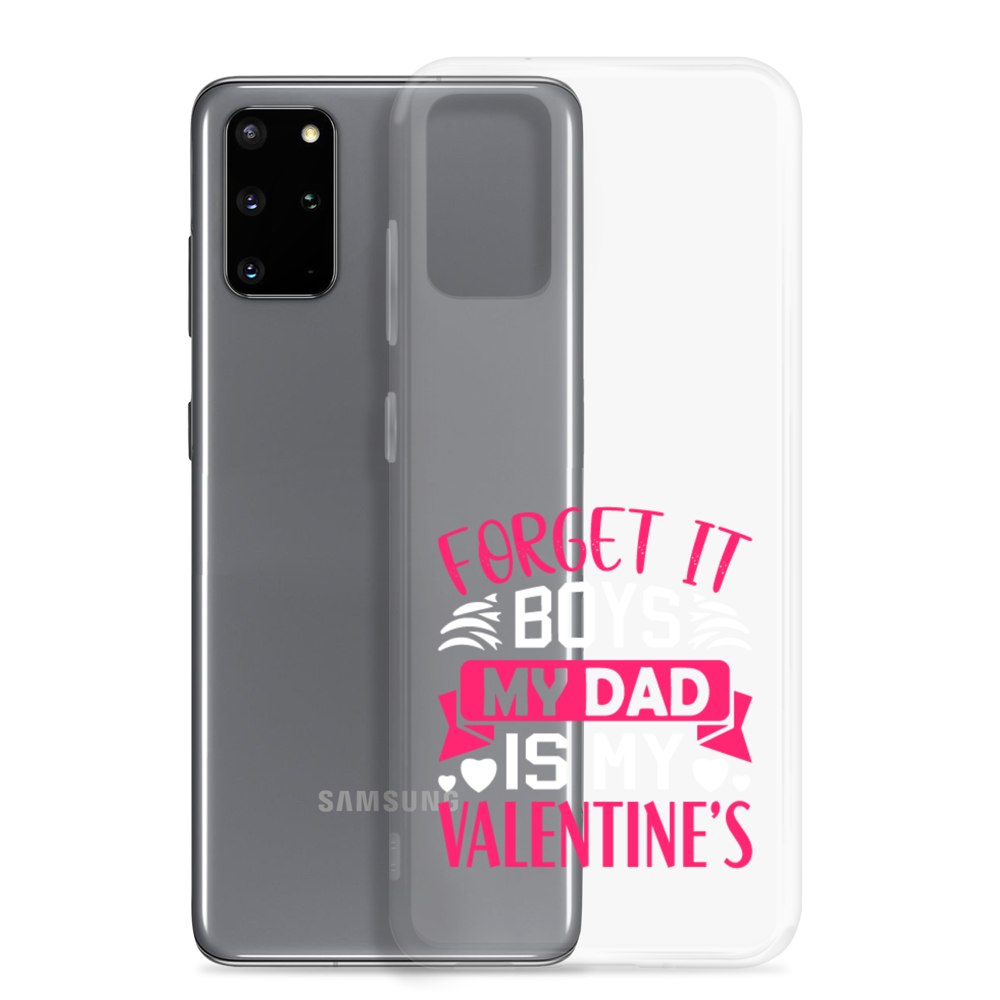 Forget It Boys My Dad is My Valentine's Clear Case for Samsung®