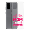 Sorry Ladies, My Mom Is My Valentine Clear Case for Samsung®