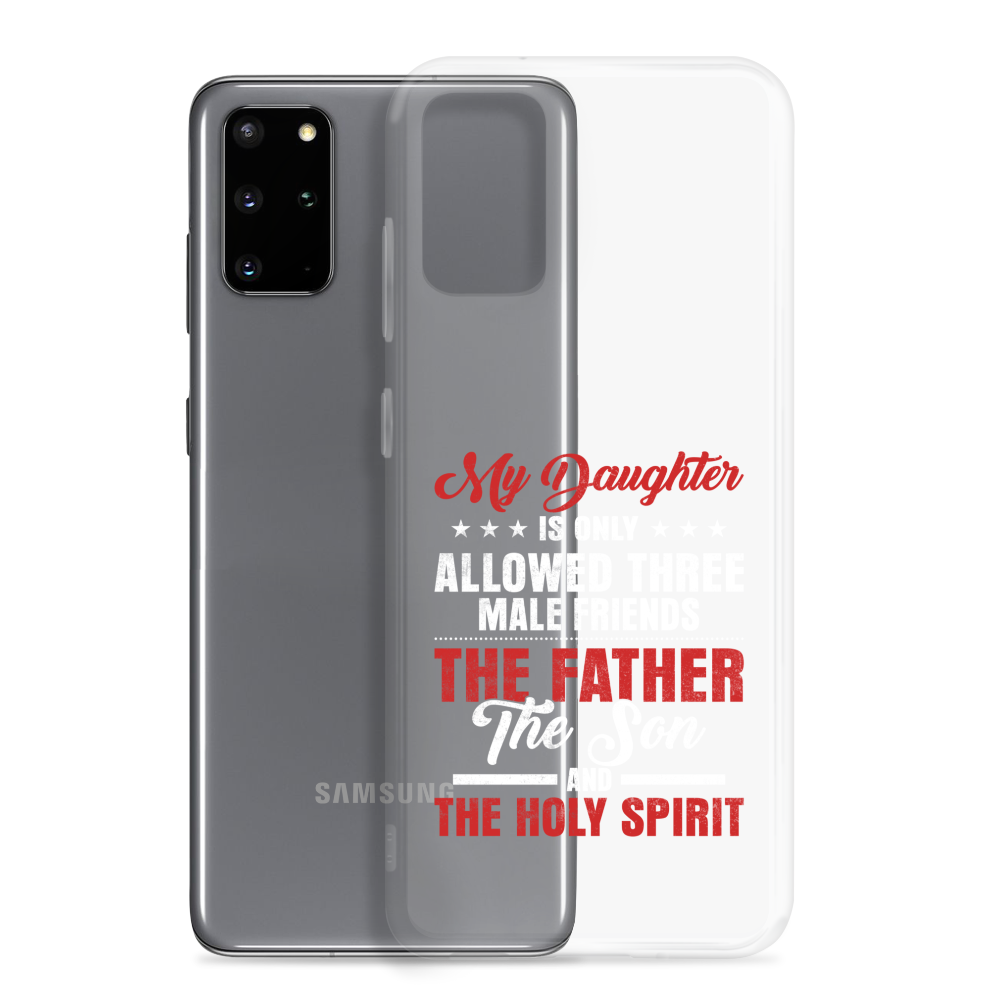 My Daughter Is Only Allowed Three Male Friends: The Father, The Son And The Holy Spirit Clear Case for Samsung®