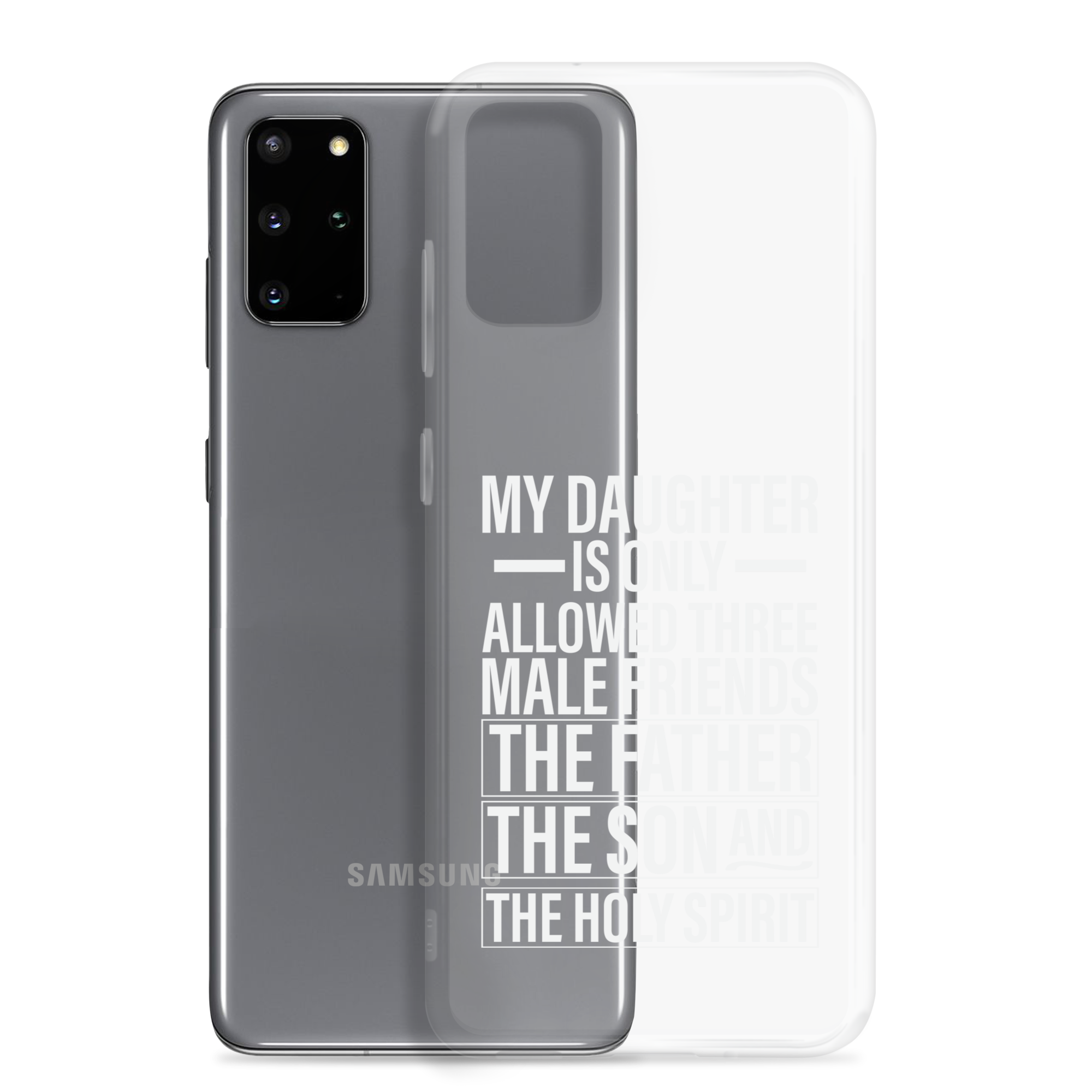 My Daughter Is Only Allowed Three Male Friends: The Father, The Son And The Holy Spirit Clear Case for Samsung®