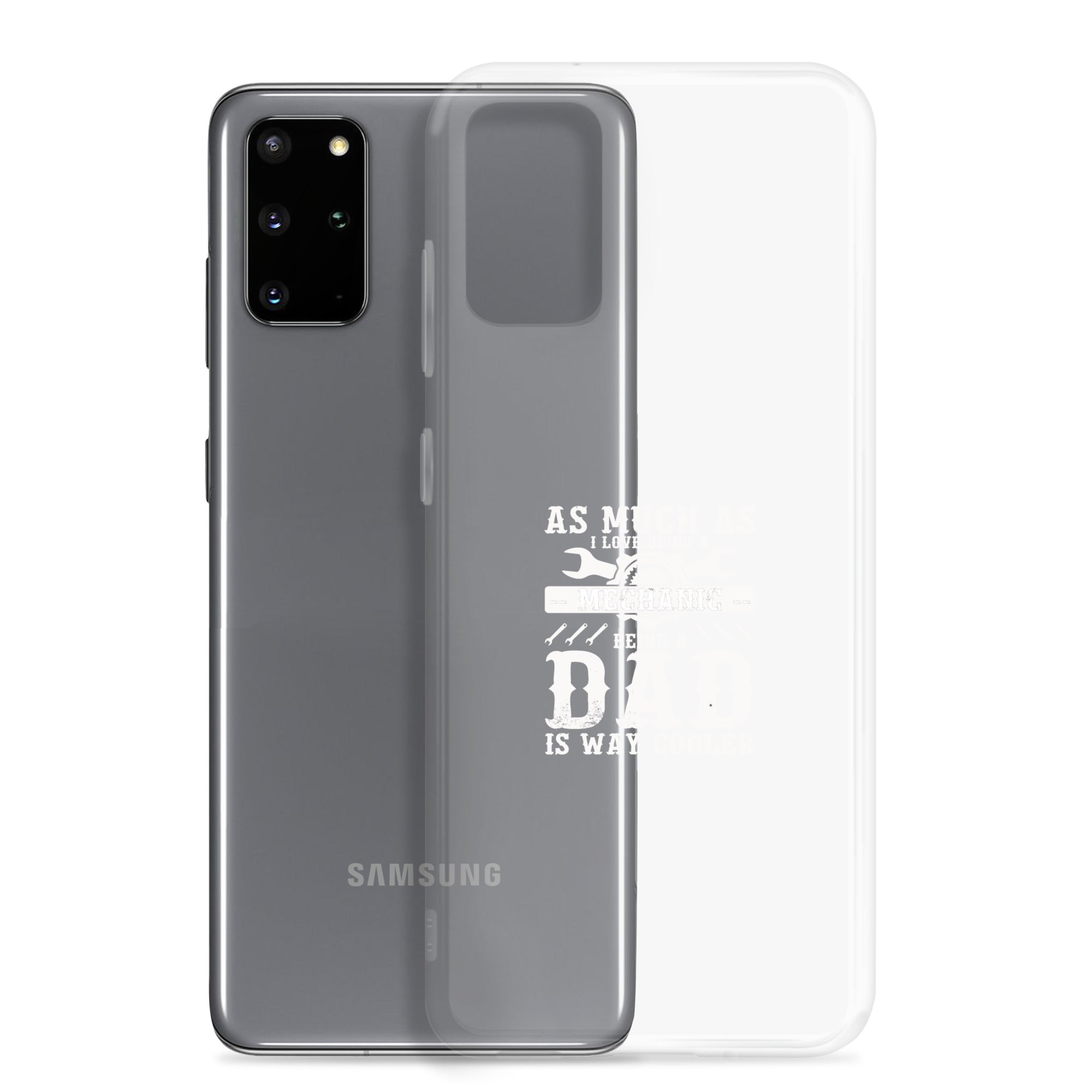 As Much As I Love Begin A Mechanic Begin A Dad Is Way Cooler Clear Case for Samsung®