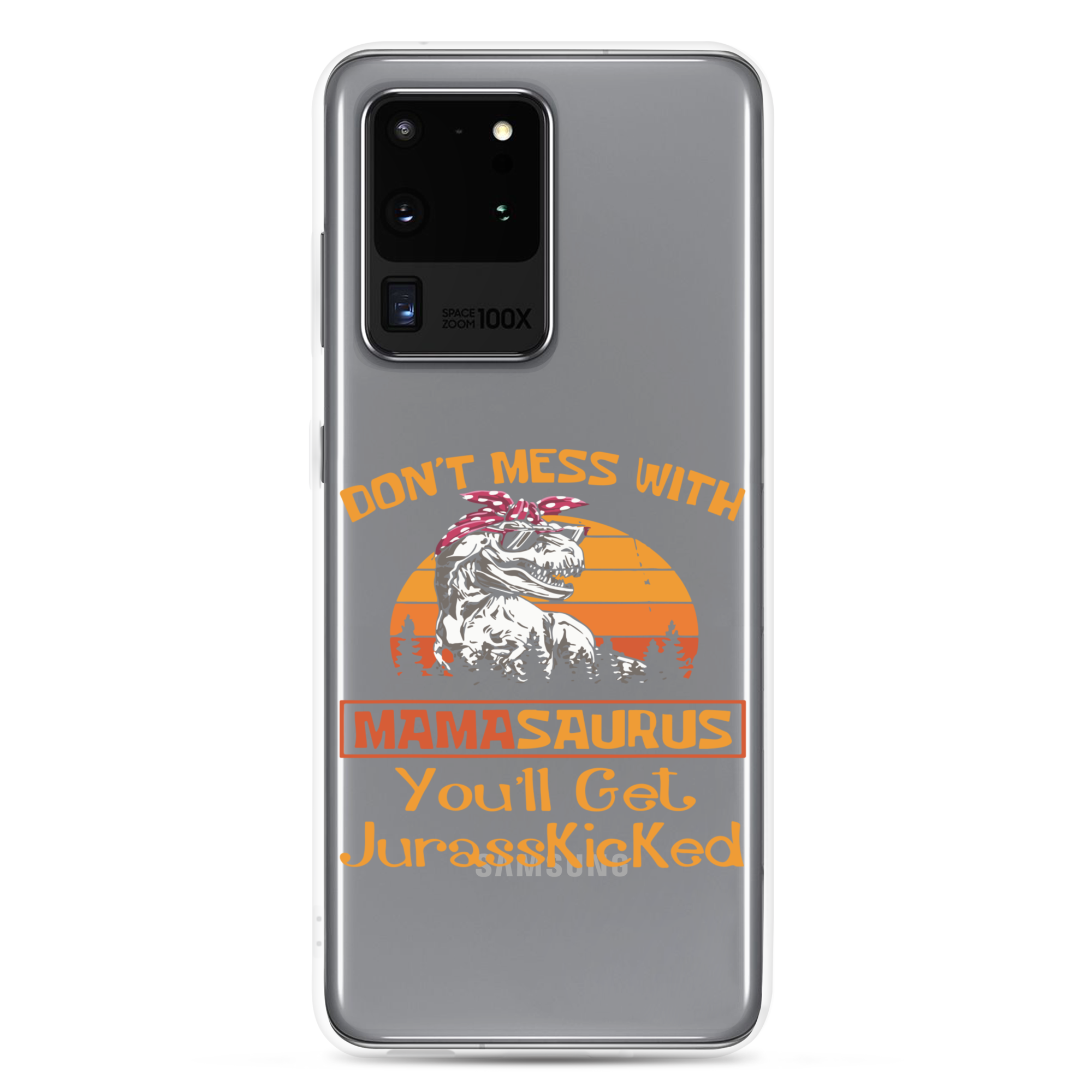 Don't Mess With Mamasaurus You'll Get Jurasskicked Clear Case for Samsung®