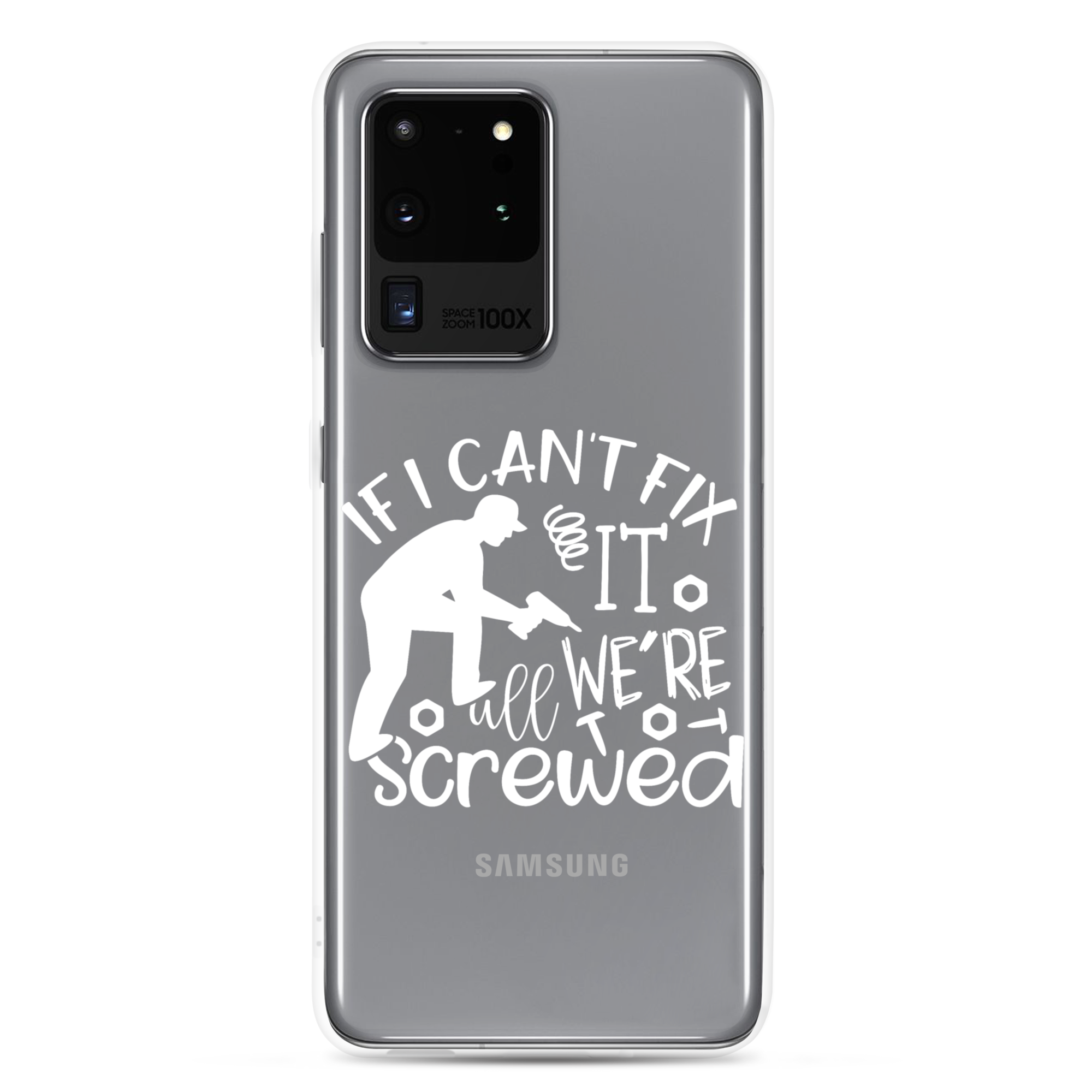 If I Can't Fix It We're All Screwed Clear Case for Samsung®