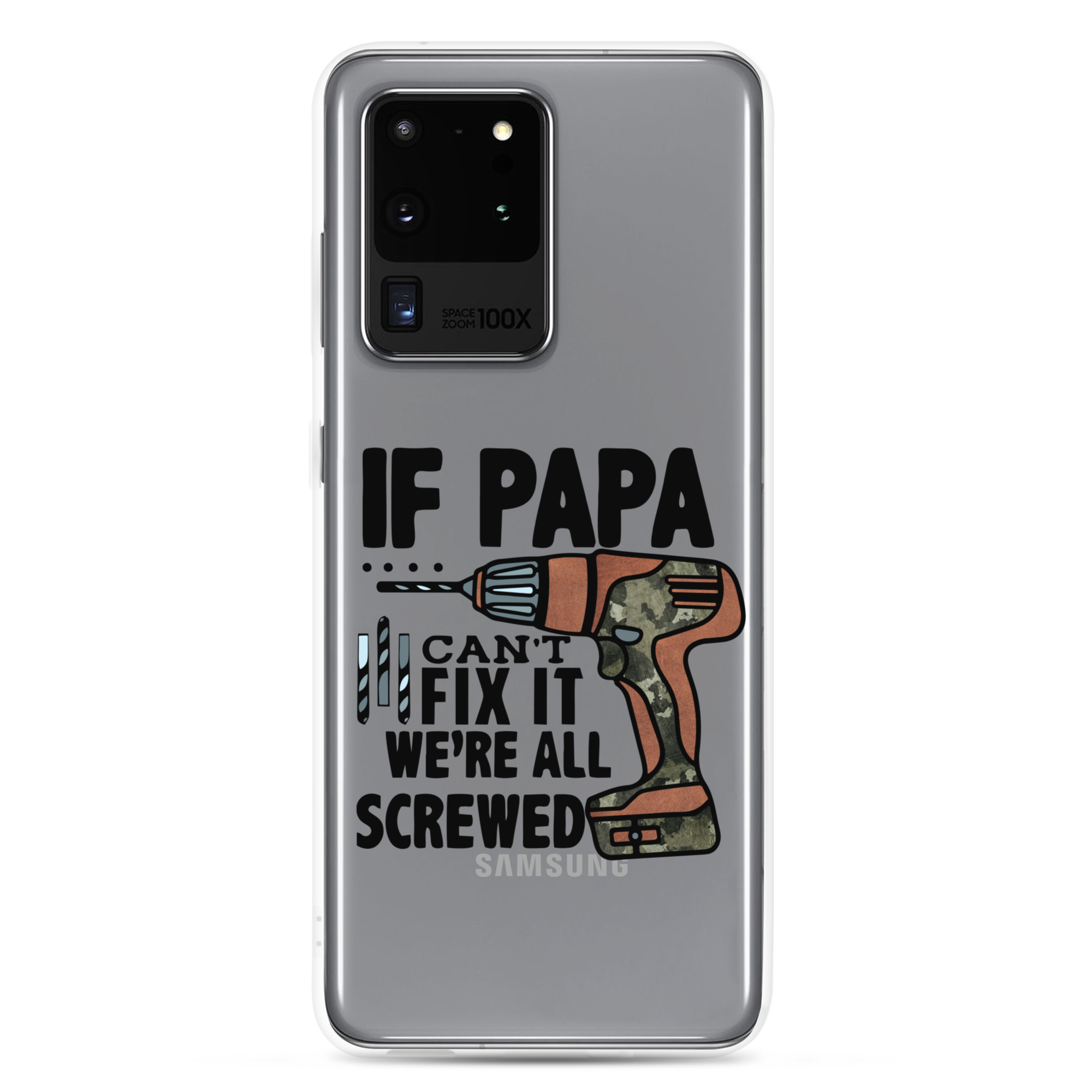 If Papa Can't Fix it We're all Screwed Clear Case for Samsung®