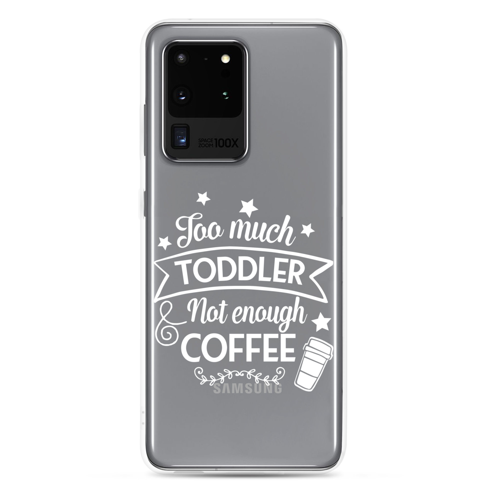 Too Much Toddler Not Enough Coffee Clear Case for Samsung®