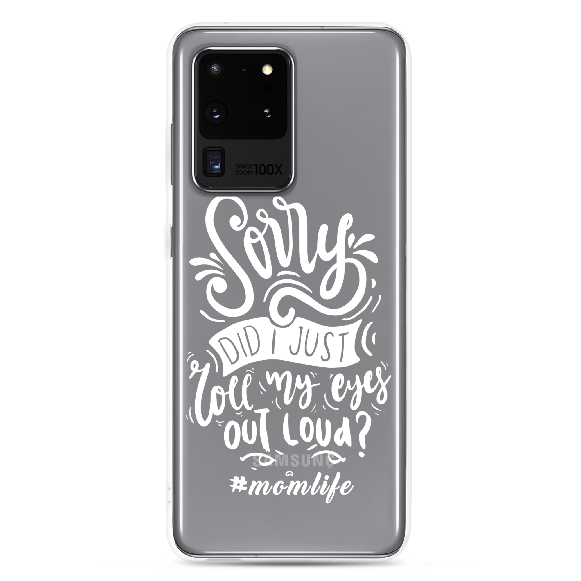 Sorry Did I Just Roll My Eyes Out Loud? #Momlife Clear Case for Samsung®