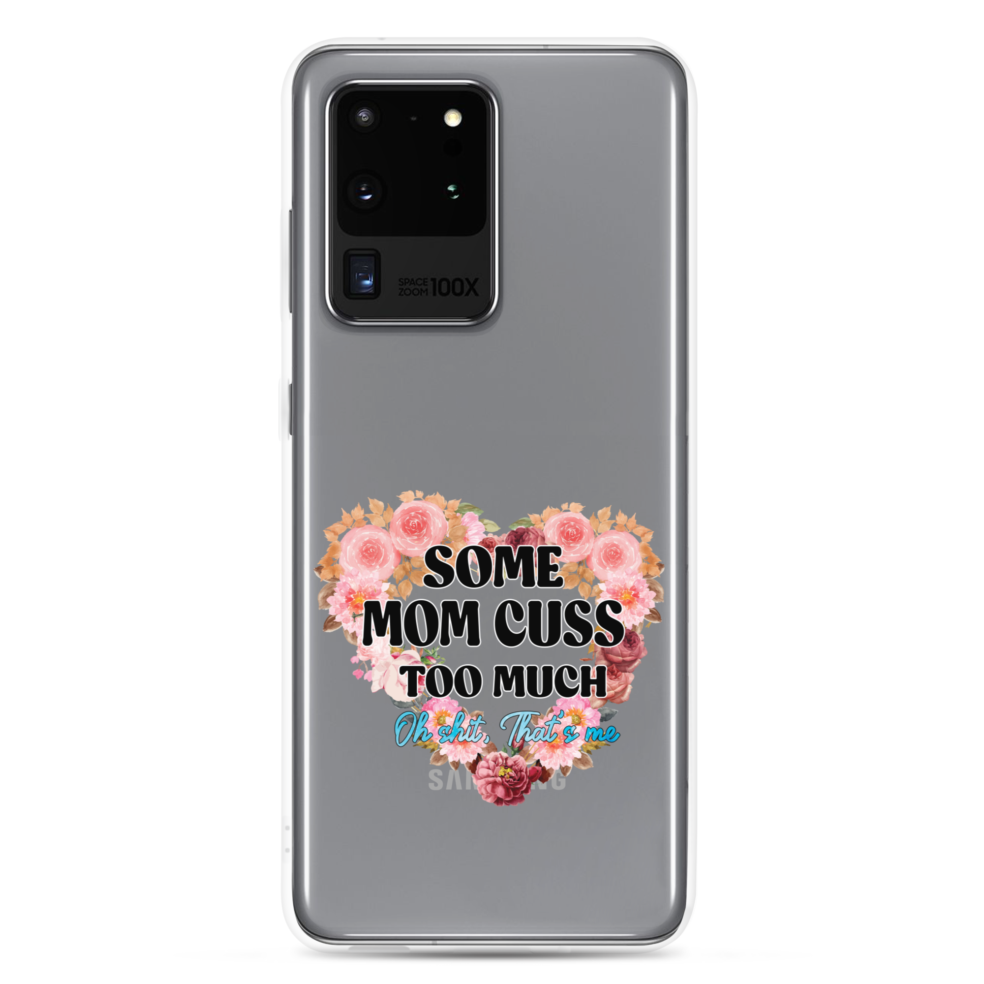 Some Mom Cuss Too Much. Oh Shit, That's Me Clear Case for Samsung®