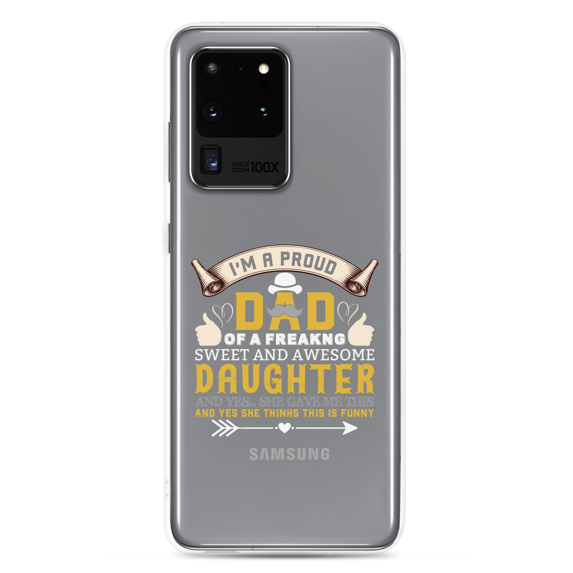 I'm A Proud Dad Of A Freaking Sweet And Awesome Daughter And Yes She Gave Me This And Yes she Thinks This Is Funny Clear Case for Samsung®