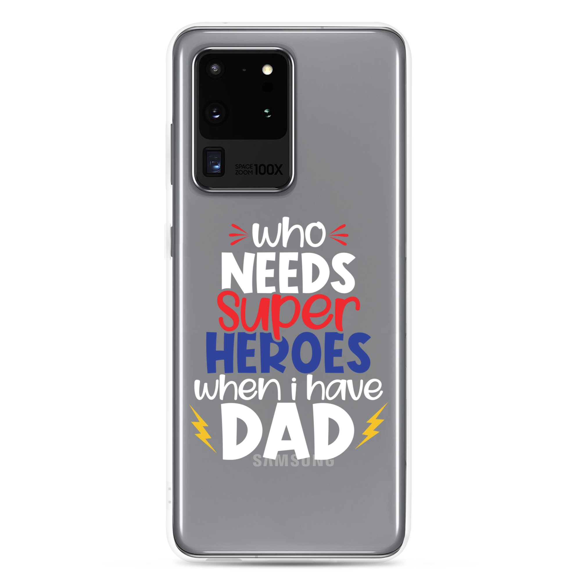 Who Needs Super Heroes When I Have Dad Clear Case for Samsung®