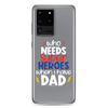 Who Needs Super Heroes When I Have Dad Clear Case for Samsung®