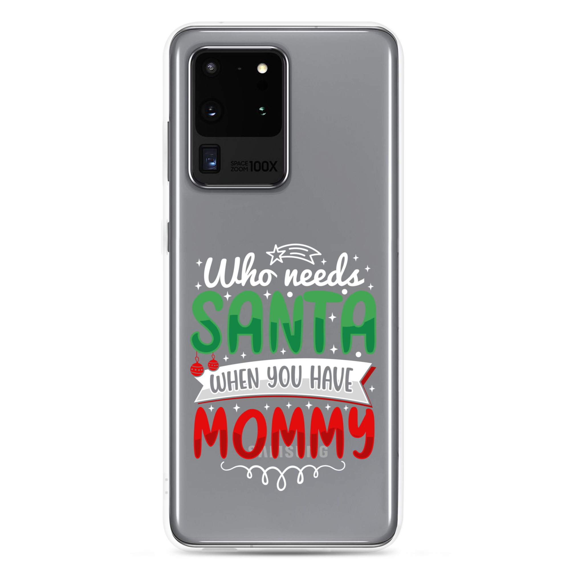 Who Needs Santa When You Have Mommy Clear Case for Samsung®