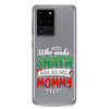 Who Needs Santa When You Have Mommy Clear Case for Samsung®